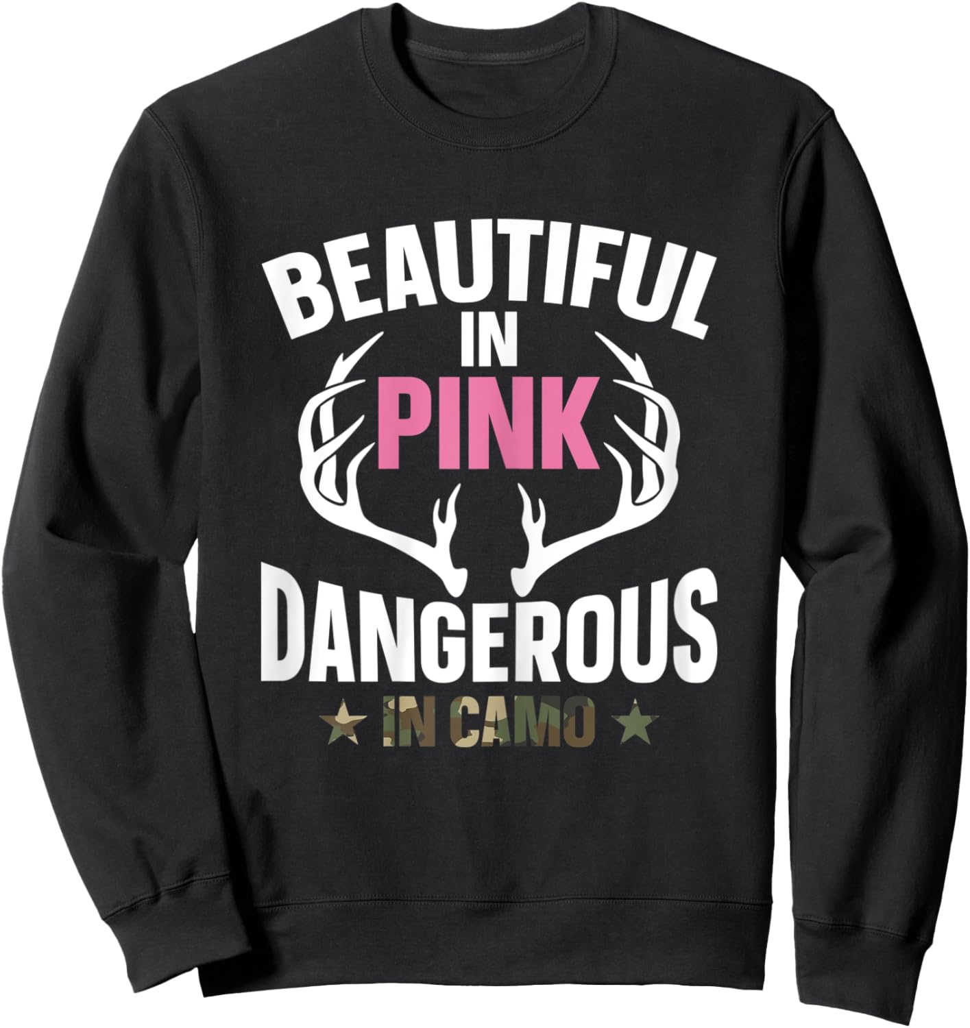 Beautiful In Pink Dangerous In Camo Hunting Funny Hunter Sweatshirt - Sweatshirt | Black