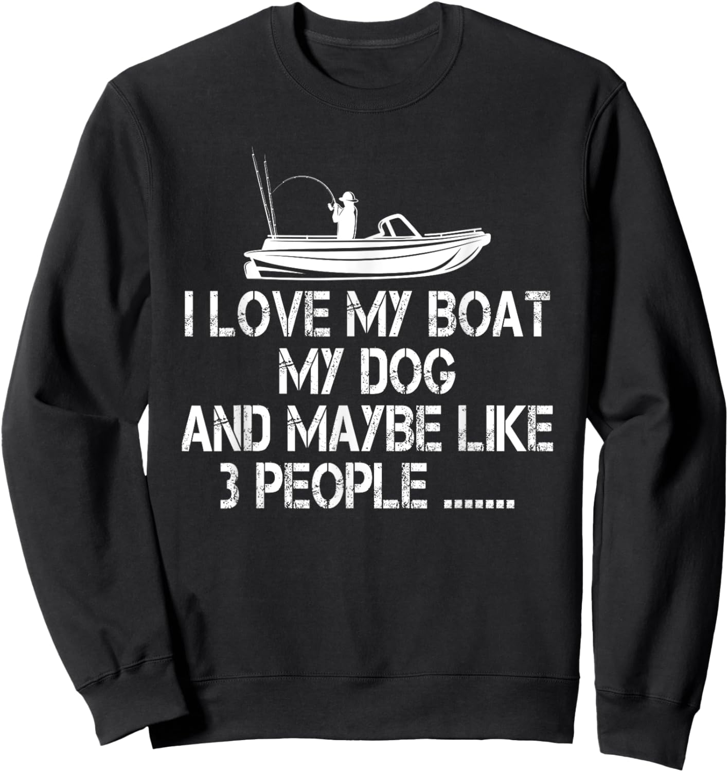 I love my Boat My Dog and Maybe Like 3 People, Funny Fishing Sweatshirt - Sweatshirt | Black