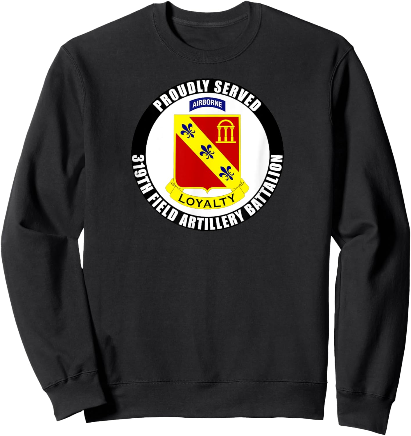 Proudly Served 319th Field Artillery Regiment Airborne Army Sweatshirt - Sweatshirt | Black
