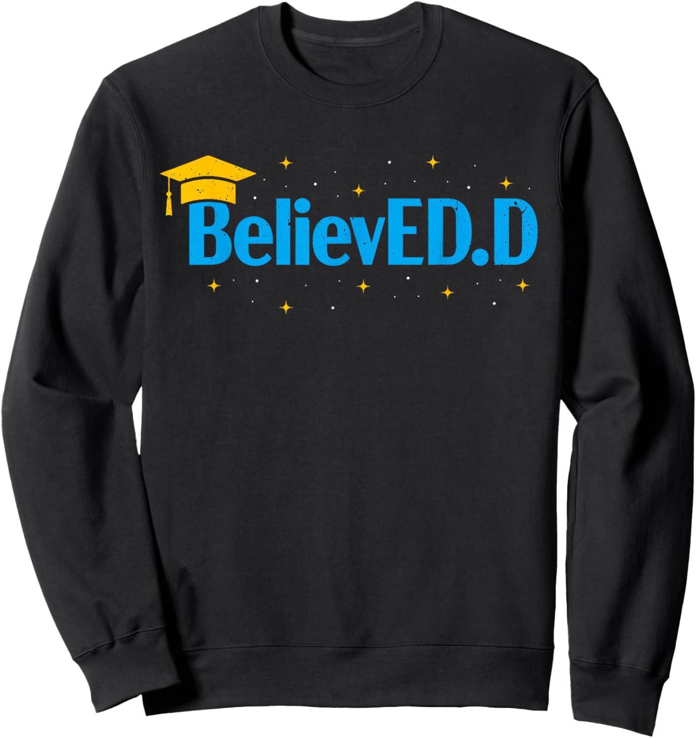 Doctor Of Education Believed EdD Doctorate Doctoral Degree Sweatshirt - Sweatshirt | Black