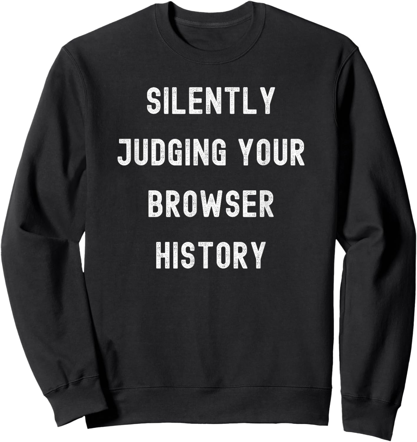Silently Judging Your Browser History Funny IT Department Sweatshirt - Sweatshirt | Black