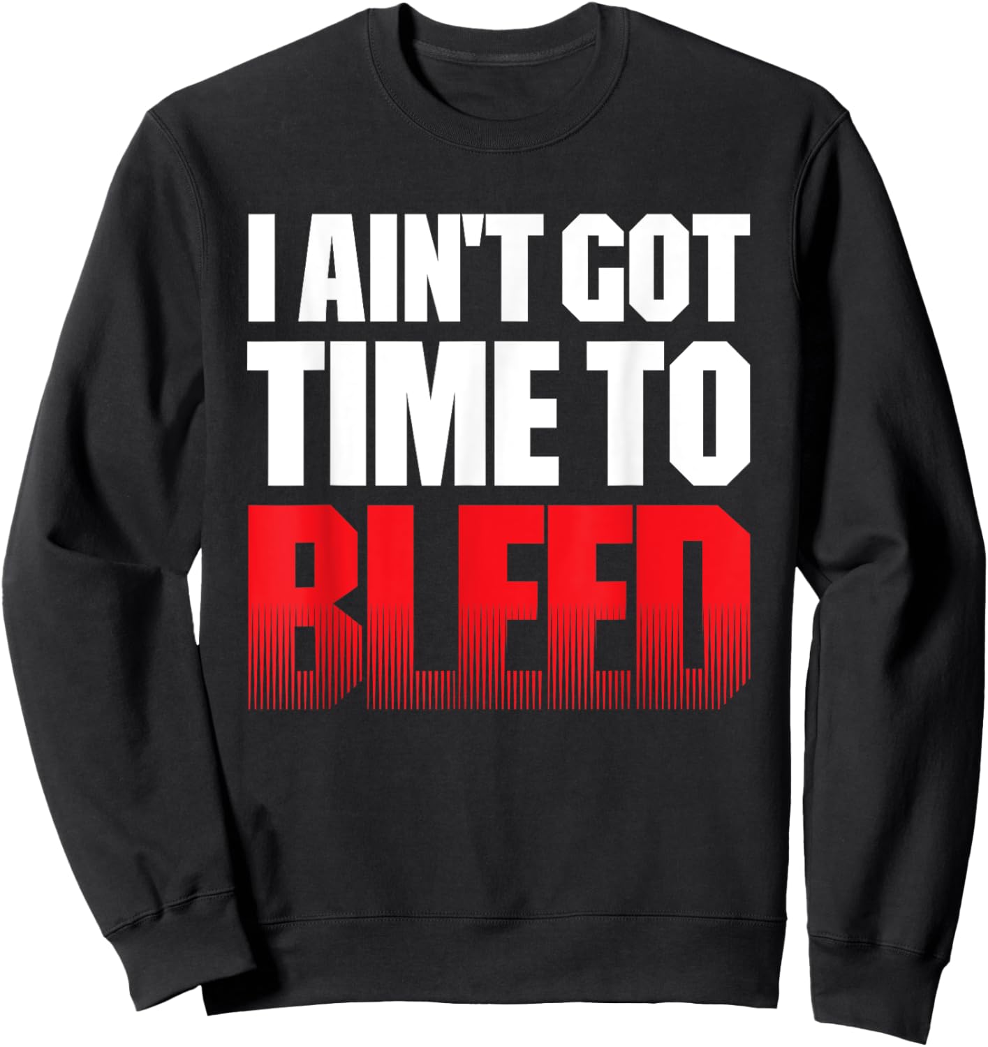 I AIN'T GOT TIME TO BLEED - retro 80s 90s action no pain Sweatshirt - Sweatshirt | Black