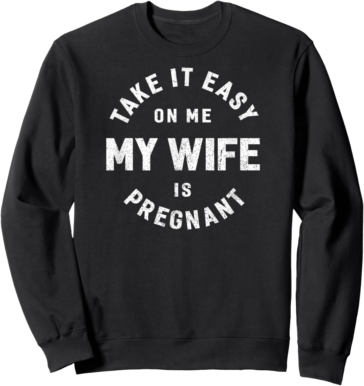 Take it Easy on Me, My Wife is Pregnant Funny Retro Sweatshirt - Sweatshirt | Black