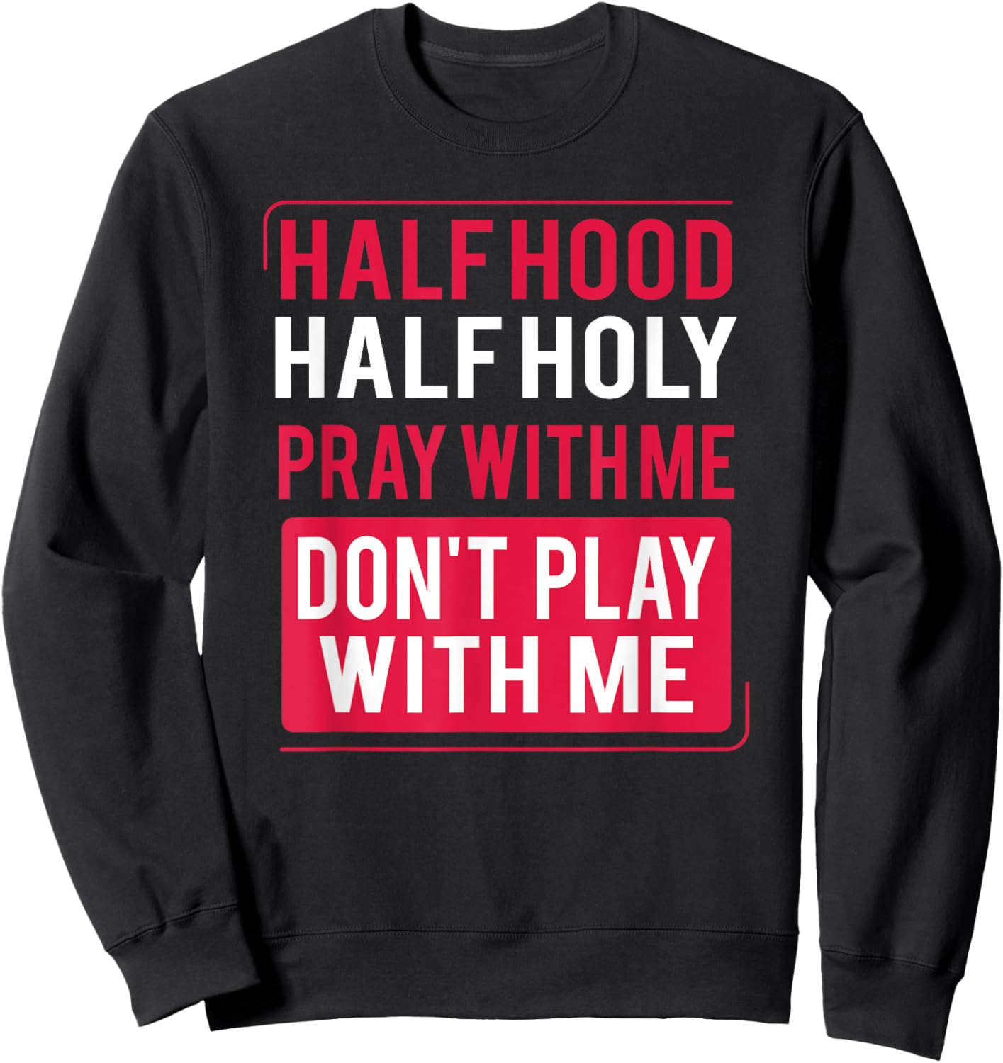 Half Hood Half Holy Pray With Me Don't Play With Me 2022 Sweatshirt - Sweatshirt | Black