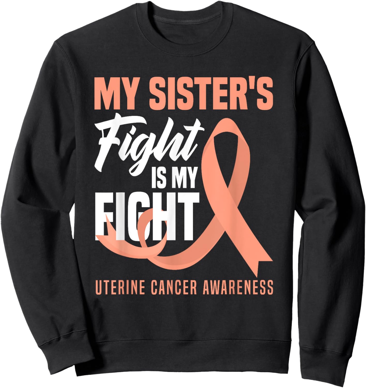 My Sister's Fight Is My Fight Uterine Cancer Awareness Sweatshirt - Sweatshirt | Black