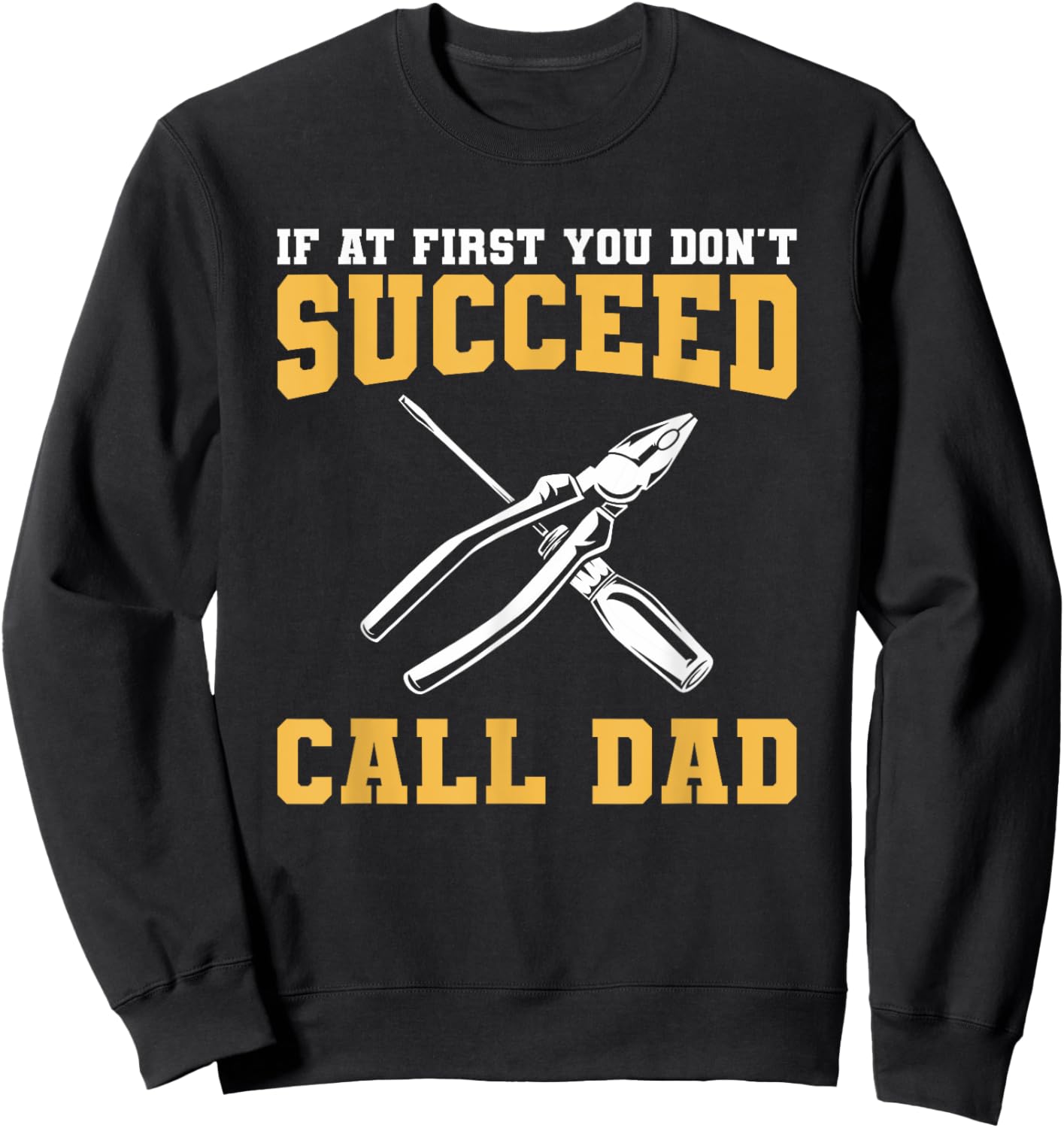 If At First You Don't Succeed Call Dad Father Sweatshirt - Sweatshirt | Black