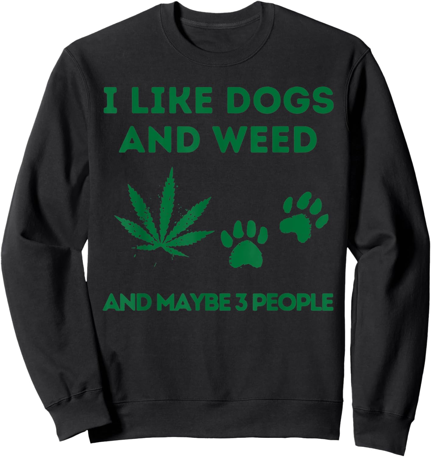 I Like Dogs And Weed And Maybe 3 People Sweatshirt - Sweatshirt | Black
