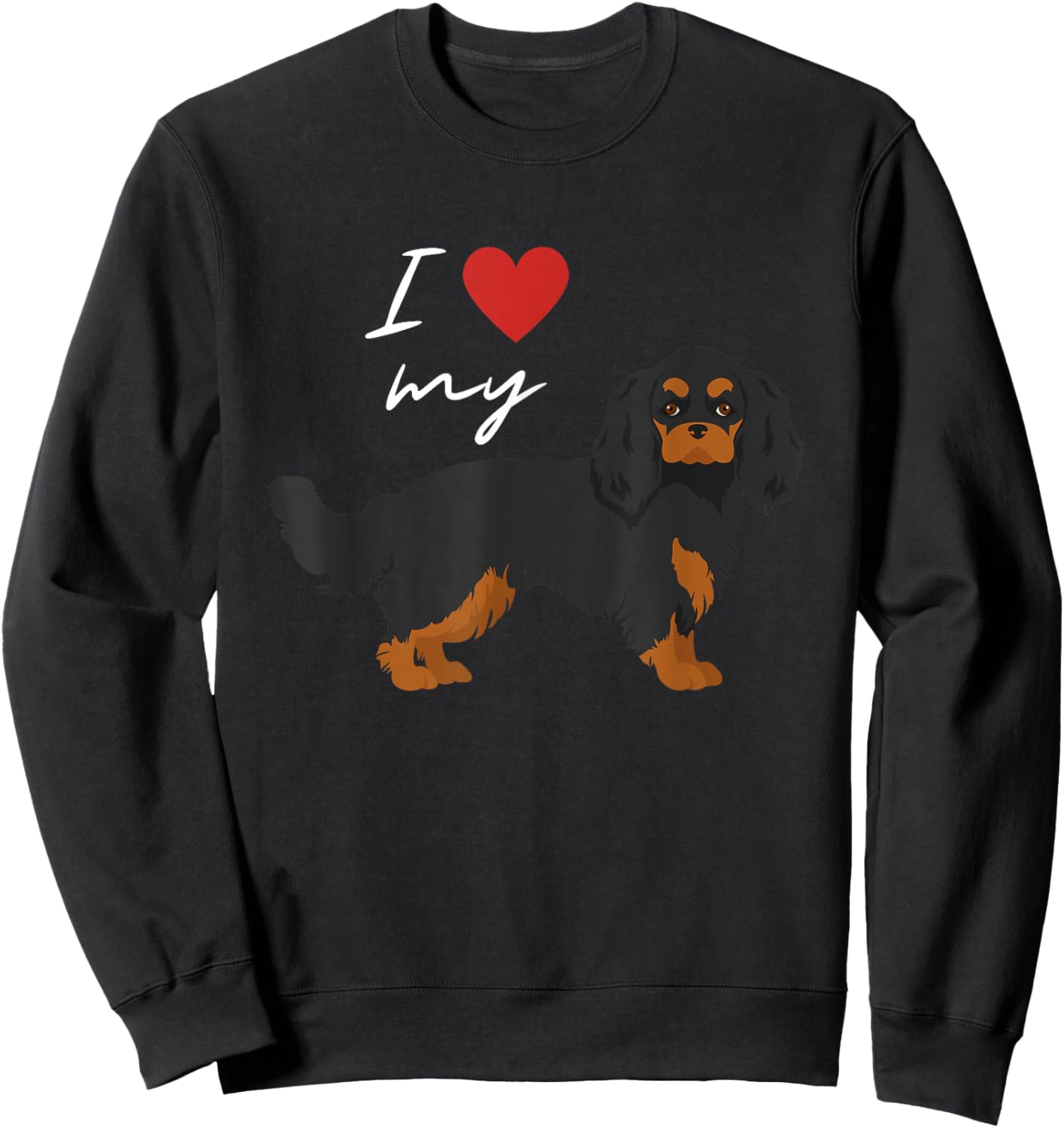 I Love My Black & Tan Cavalier King Charles Spaniel Lover Sweatshirt - Sweatshirt | Black