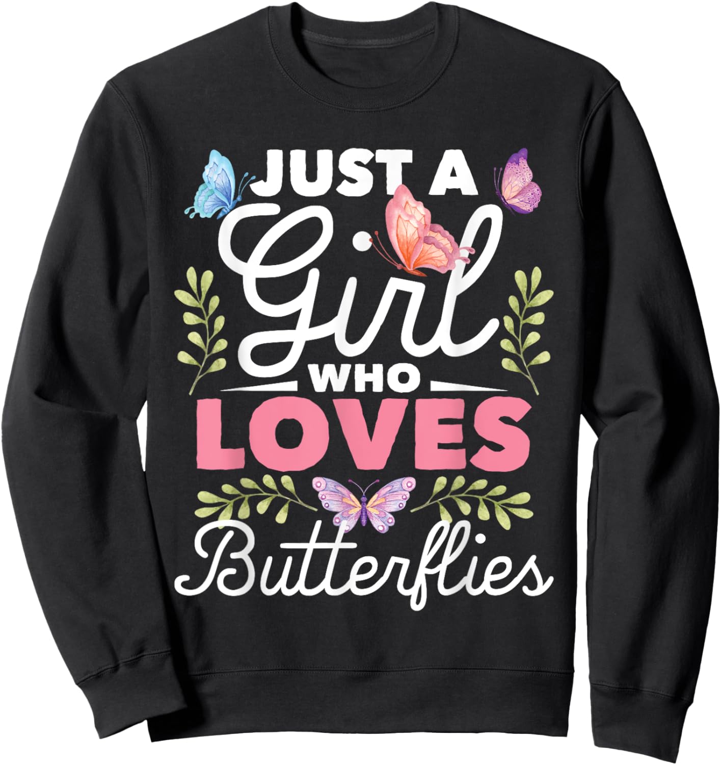 Just A Girl Who Loves Butterflies - Nature Butterfly Lover Sweatshirt - Sweatshirt | Black