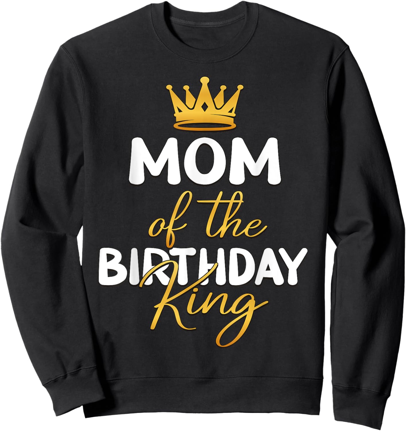 Mom Of The Birthday King Boy Bday Party Idea Sweatshirt - Sweatshirt | Black