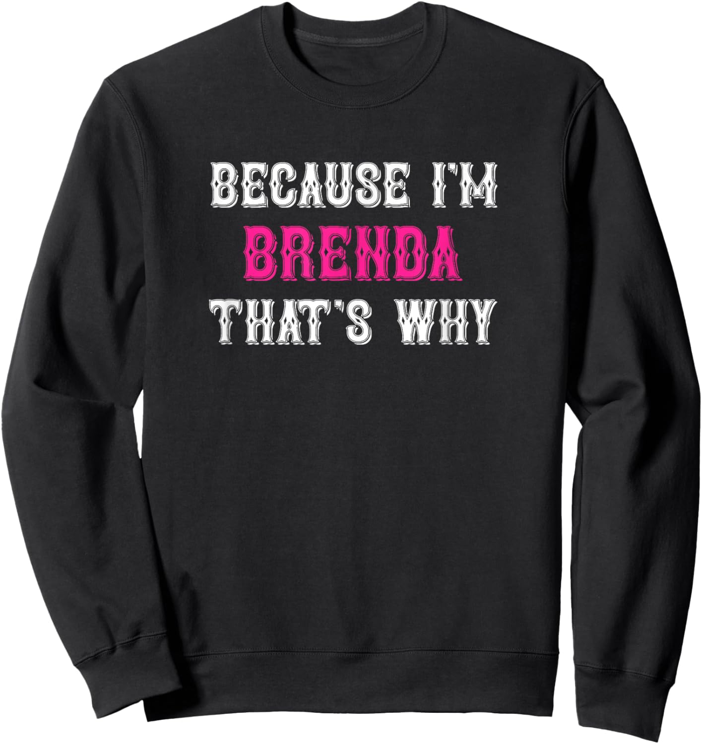 Brenda / Because I'm Brenda That's Why - Pink Brenda Name Sweatshirt - Sweatshirt | Black