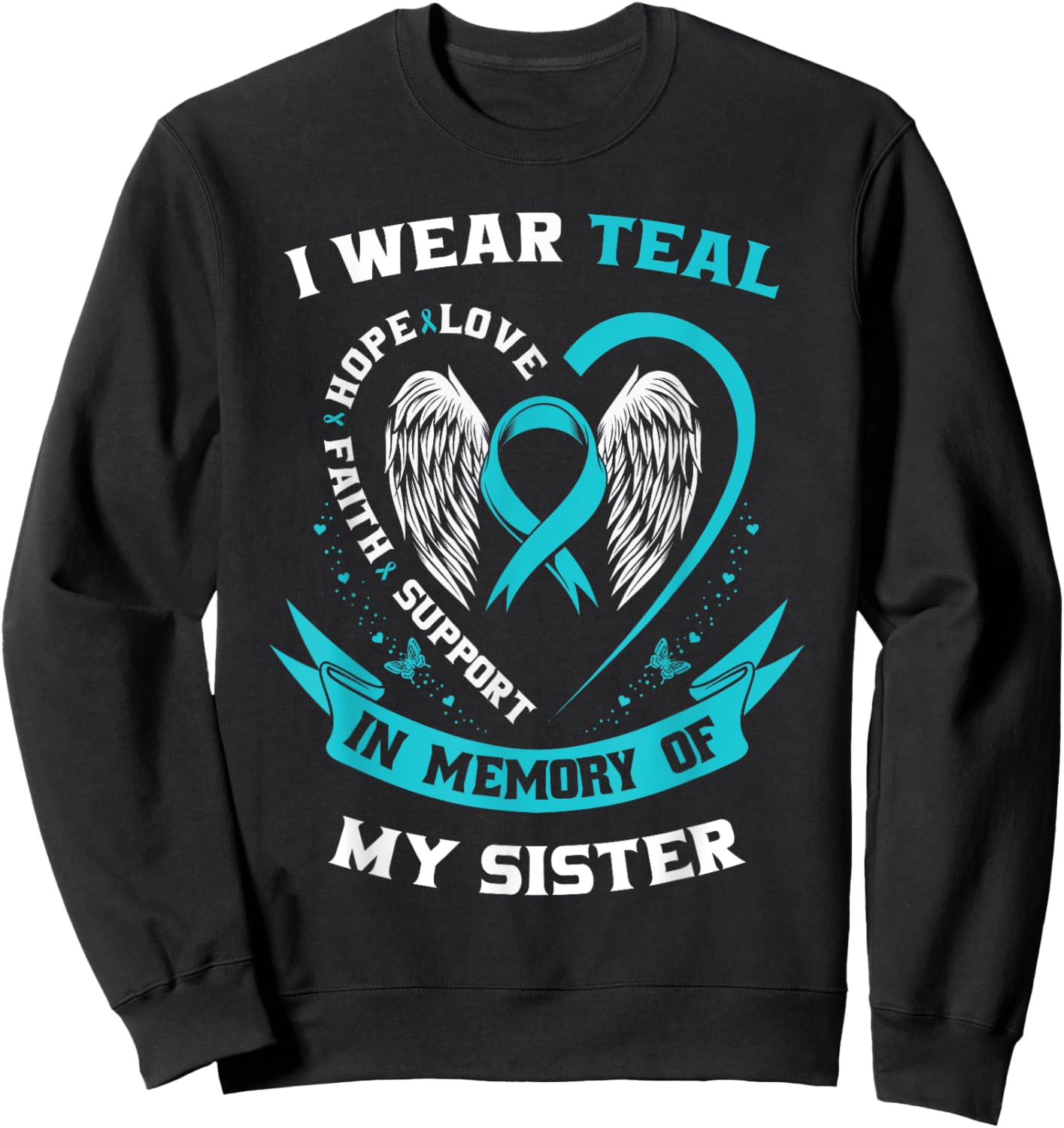 I Wear Teal For My Sister Ovarian Cancer Awareness Ribbon Sweatshirt - Sweatshirt | Black