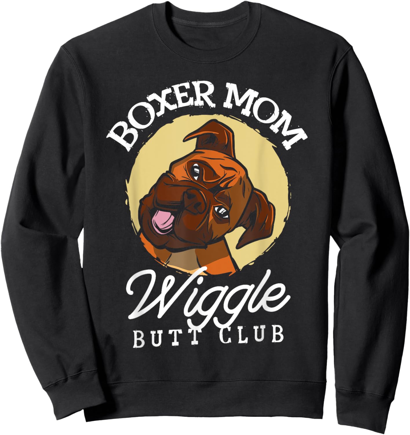 Boxer mom wiggle butt club for a Boxer Lovers Sweatshirt - Sweatshirt | Black