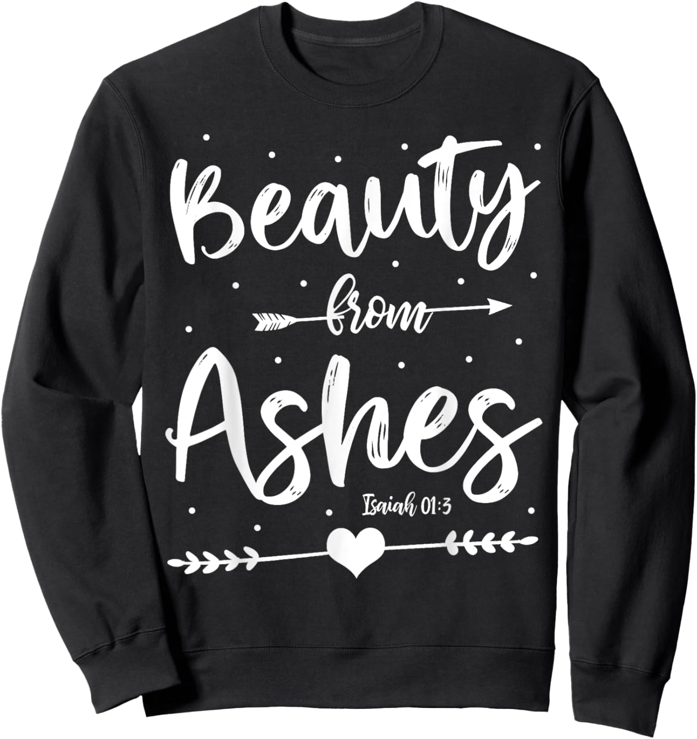 Cute Christian Bible Verse Quote Beauty From Ashes Sweatshirt - Sweatshirt | Black
