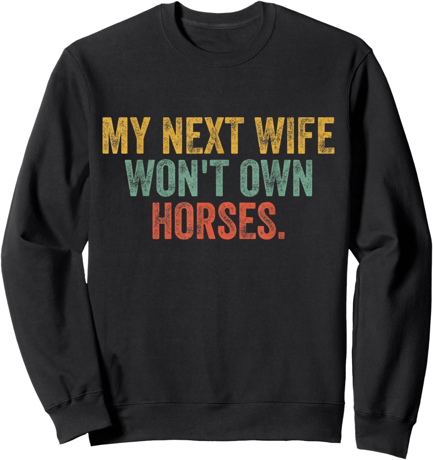 My Next Wife Won't Own Horses Funny Vintage Sweatshirt - Sweatshirt | Black