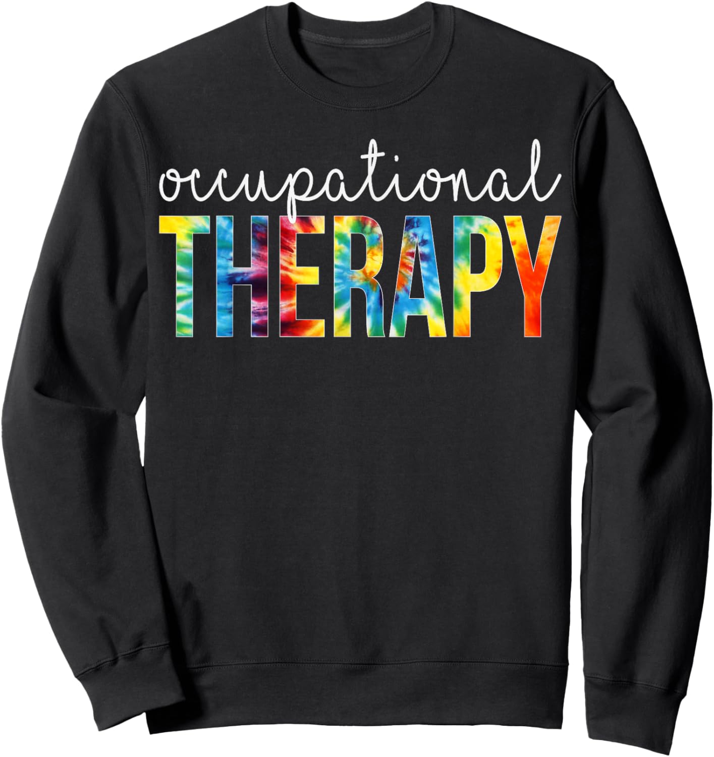 Occupational Therapy Appreciation Day Tie Dye Women For Work Sweatshirt - Sweatshirt | Black