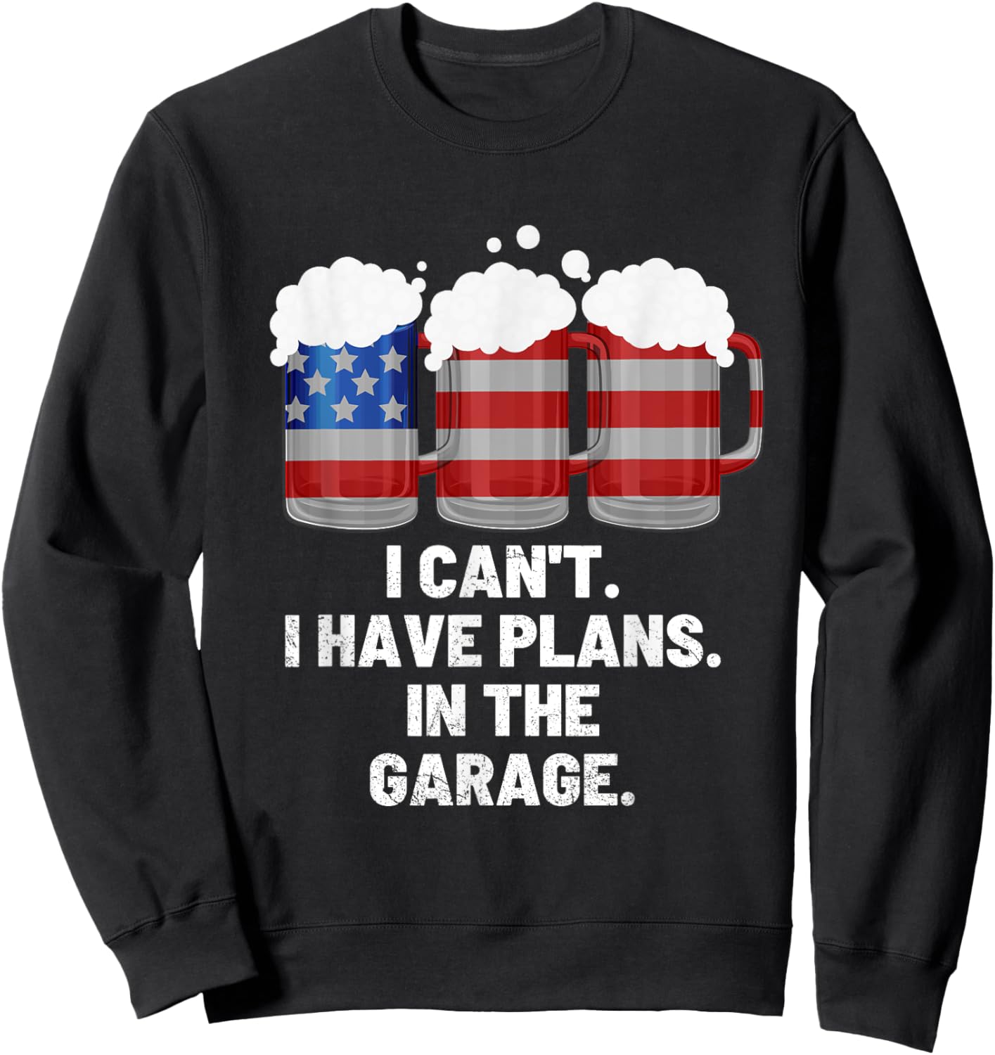 I Can't I Have Plans In The Garage ,Beer American Flag Sweatshirt - Sweatshirt | Black