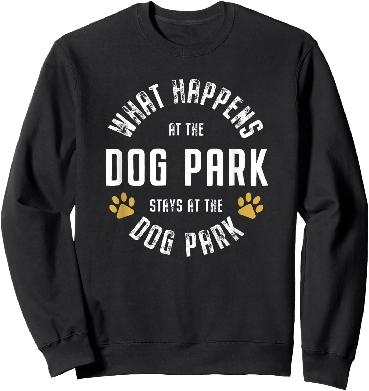 What happens at the dog park stays at the dog park Funny Men Women Sweatshirt - Sweatshirt | Black