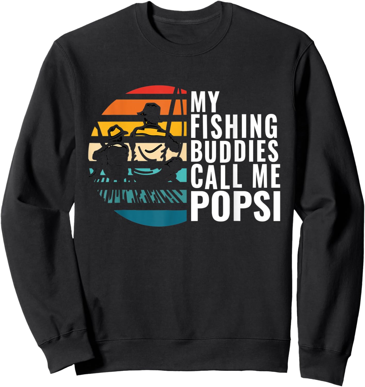 My Fishing Buddies Call Me Popsi Fisherman Father’s Day Sweatshirt - Sweatshirt | Black