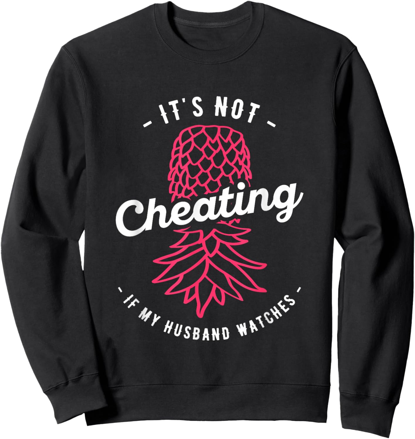 It's Not Cheating If My Husband Watches Swinger Pineapple Sweatshirt - Sweatshirt | Black