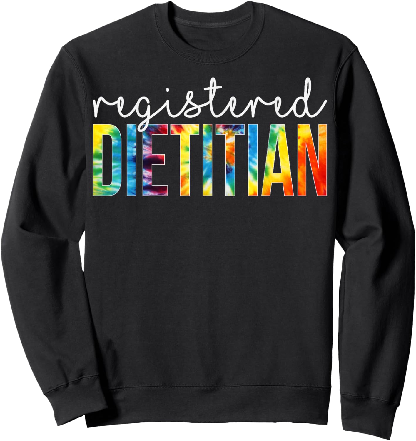 Registered Dietitian Appreciation Day Tie Dye Women For Work Sweatshirt - Sweatshirt | Black
