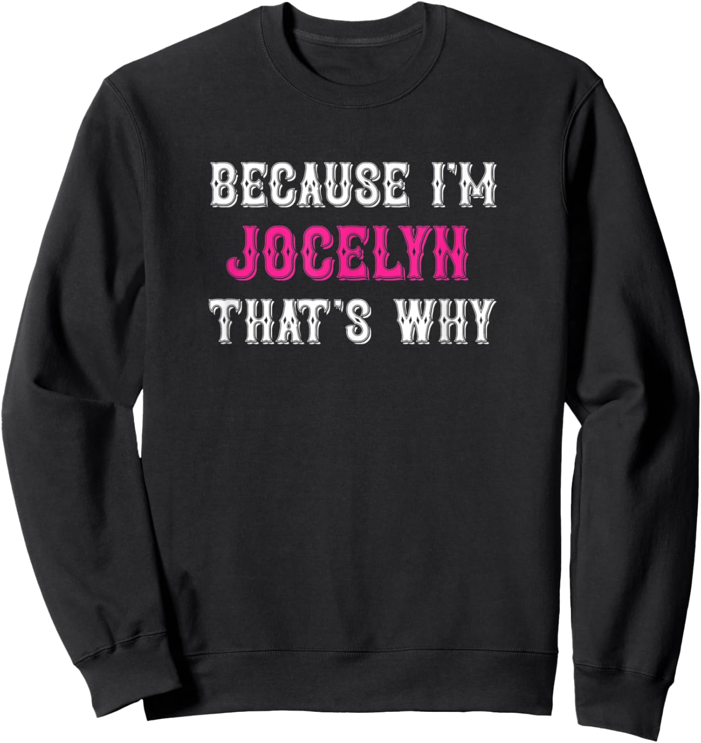 Jocelyn / Because I'm Jocelyn That's Why - Pink Jocelyn Name Sweatshirt - Sweatshirt | Black
