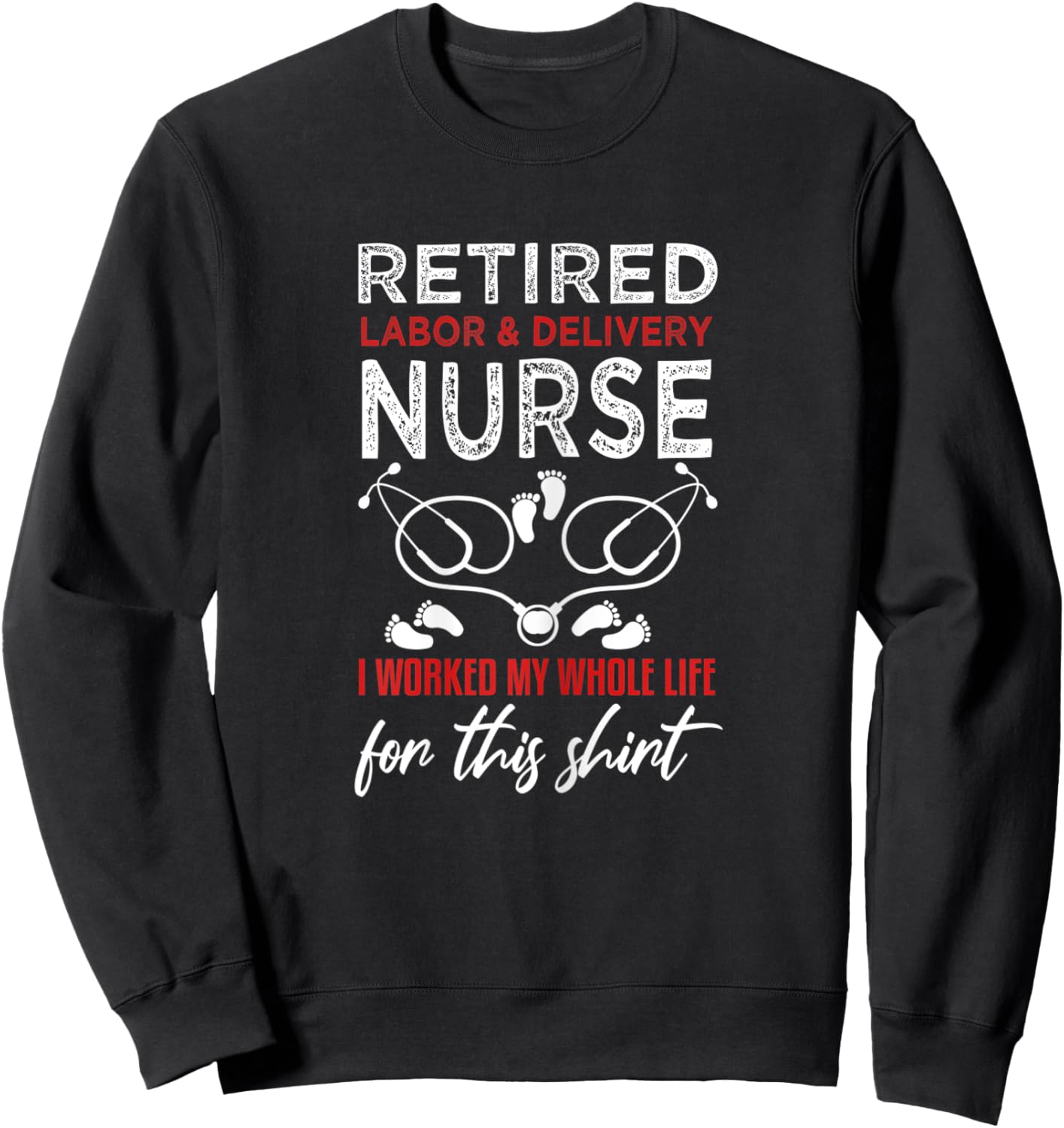 Funny Retired Labor and Delivery Nurse Shirt L&D Retirement Sweatshirt - Sweatshirt | Black