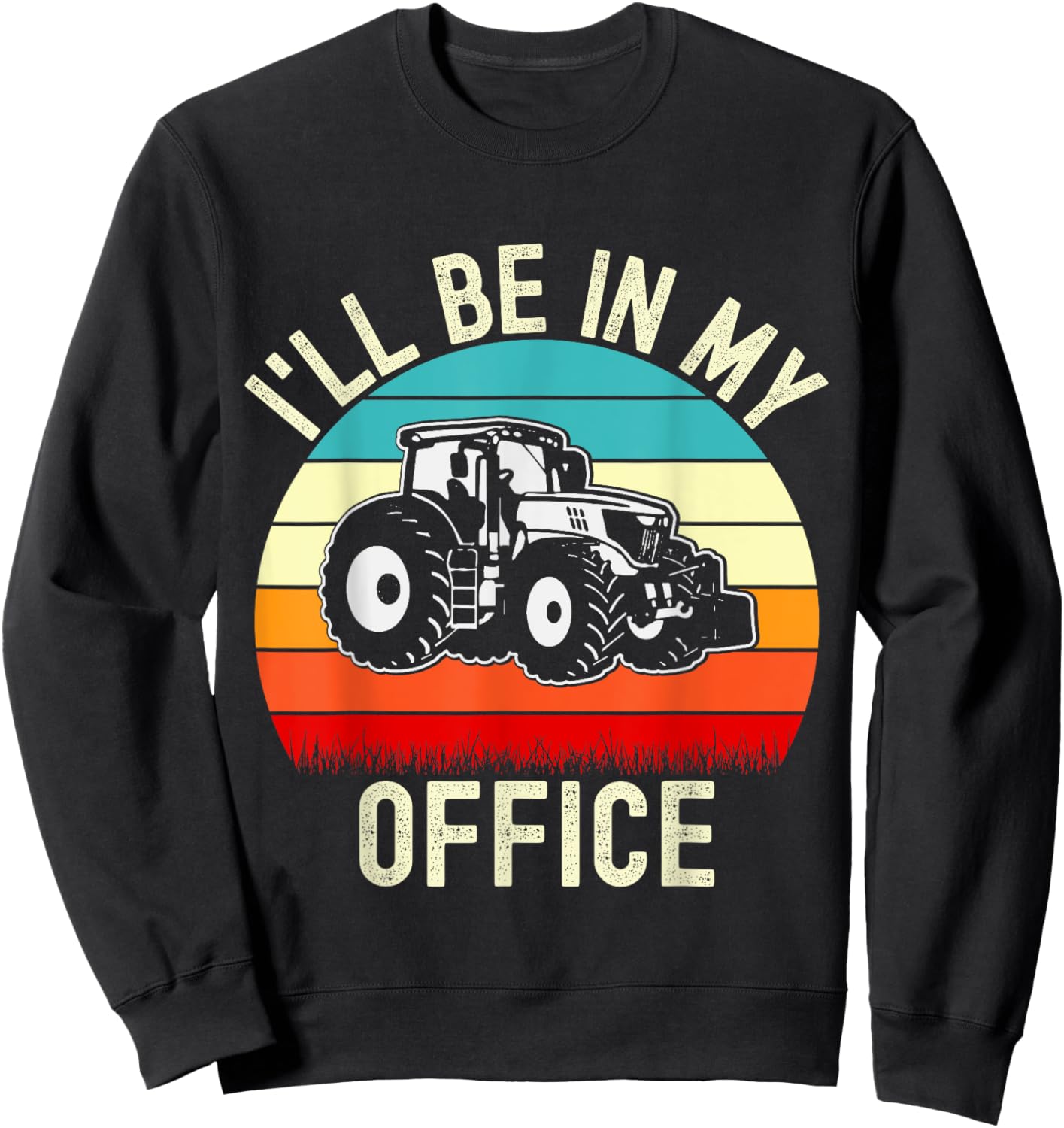 I'll Be In My Office Tractor Funny Farmer Vintage Farm Lover Sweatshirt - Sweatshirt | Black