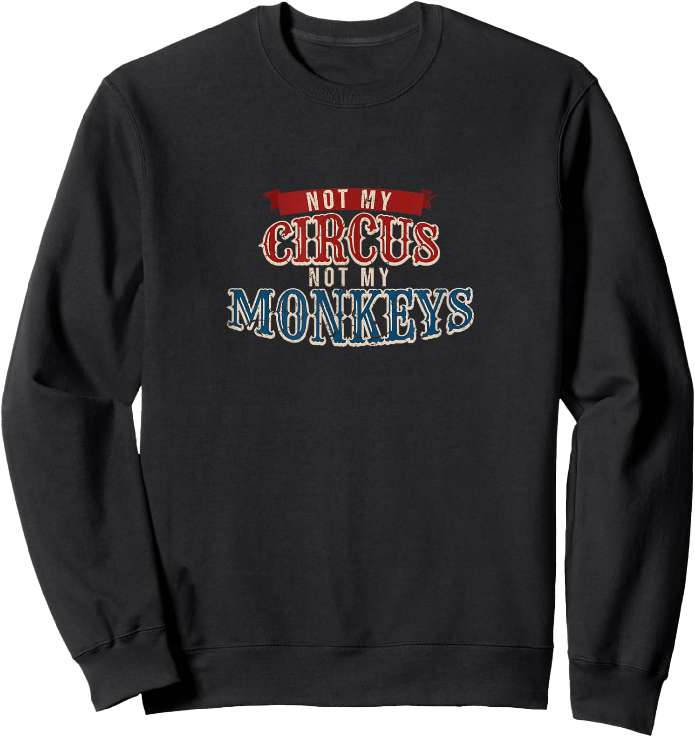 Carnival Jungle Ringmaster Apparel Not My Circus Monkeys Funny Animal Keeper , Black Sweatshirt - Sweatshirt | Black