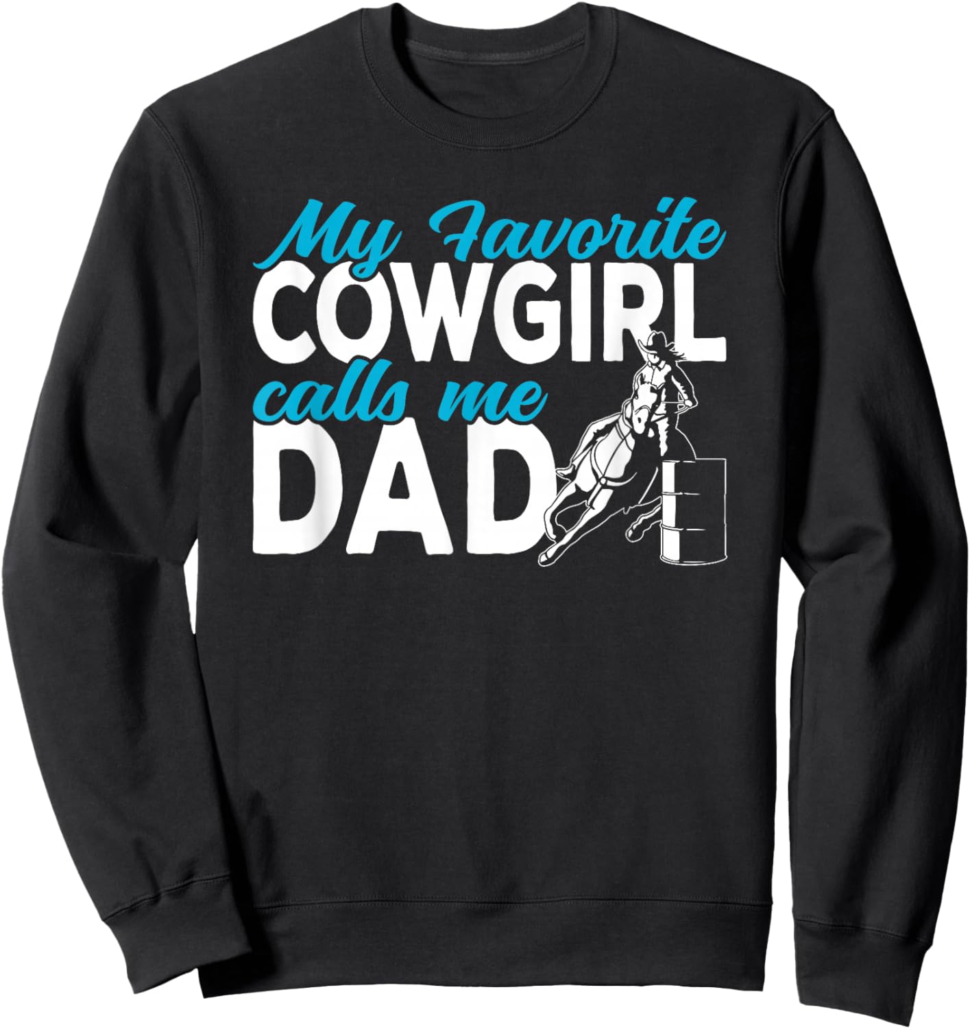 Cowgirl My favorite cowgirl calls me Dad Barrel Racing Sweatshirt - Sweatshirt | Black