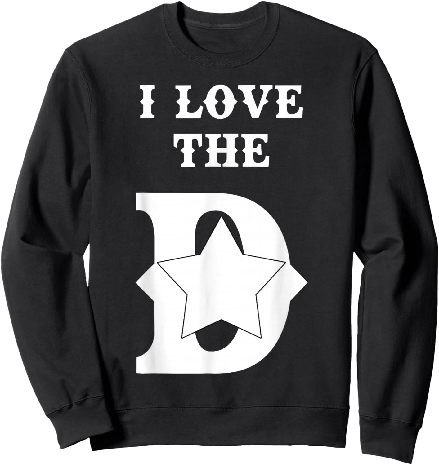 I Love The D Dallas Texas | Cool Dallas Sweatshirt - Sweatshirt | Black