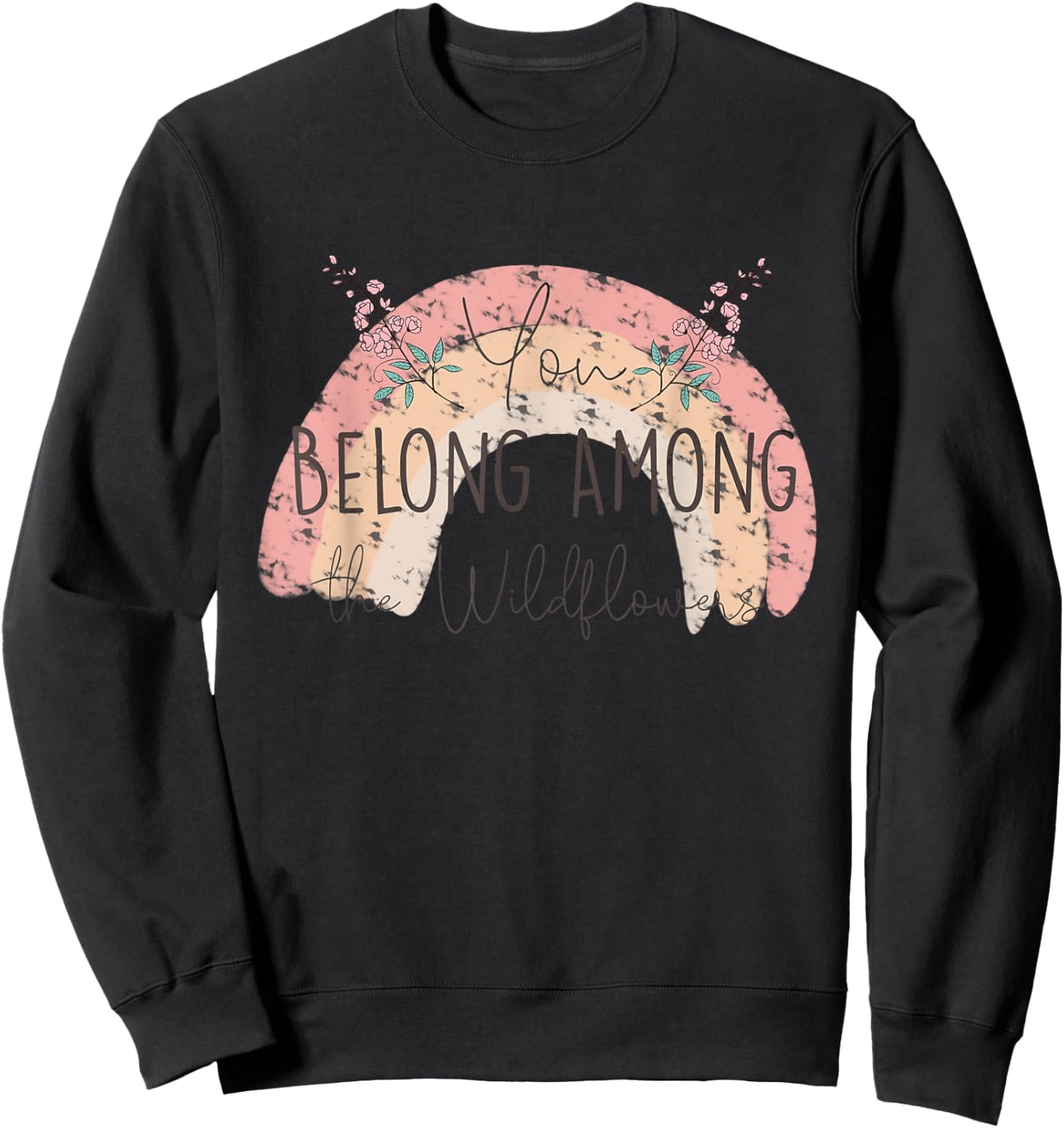 You Belong Among The Wild Flowers Pastel Rainbow Gardening Sweatshirt - Sweatshirt | Black