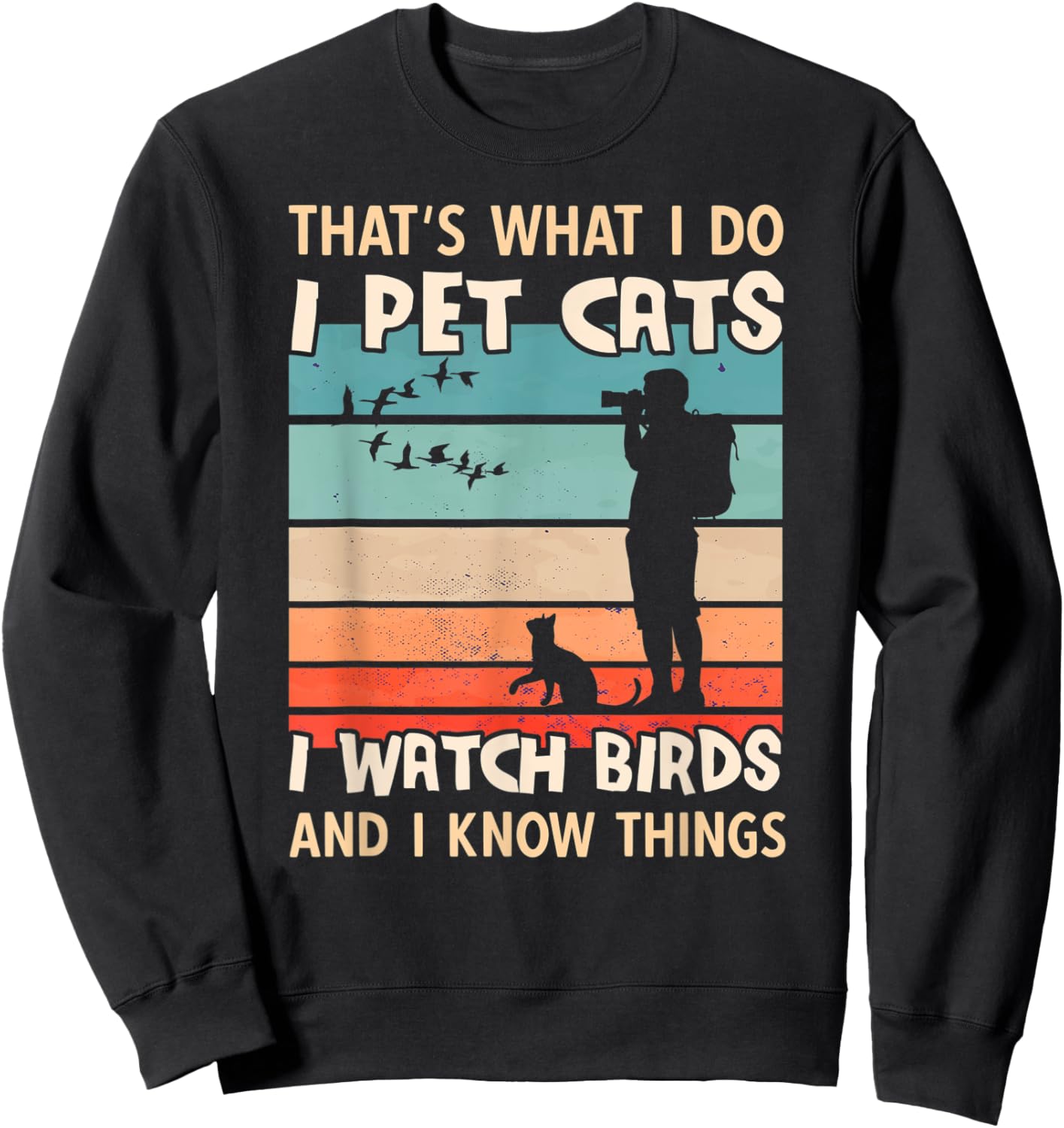 I Pet Cats I Watch Birds And I Know Things - Men Birdwatcher Sweatshirt - Sweatshirt | Black