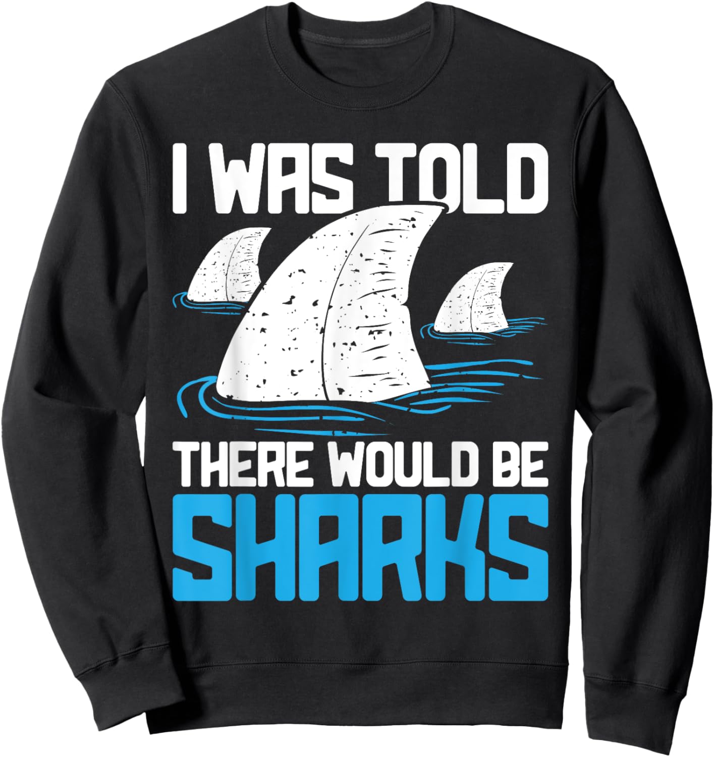 I Was Told There Would Be Sharks - Biologist Shark Lovers Sweatshirt - Sweatshirt | Black