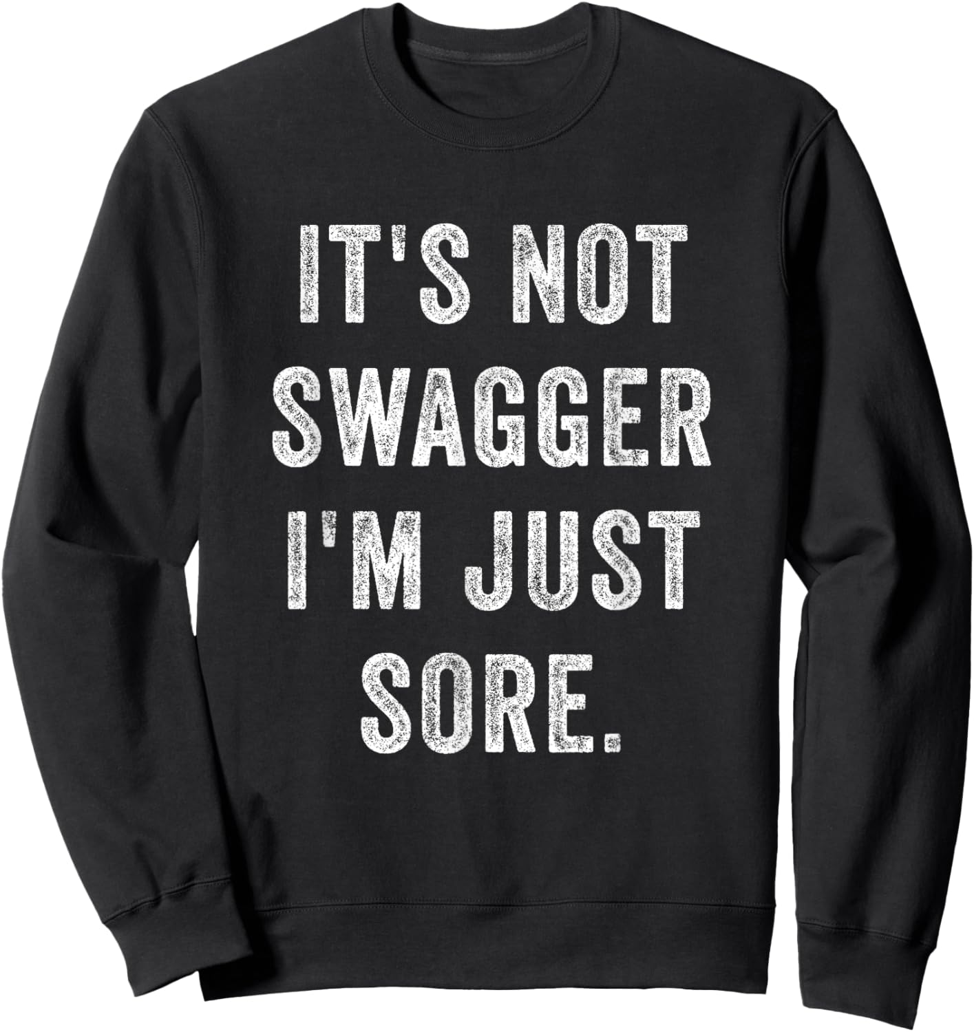 It's Not Swagger I'm Just Sore Funny Gym Training Exercise Sweatshirt - Sweatshirt | Black