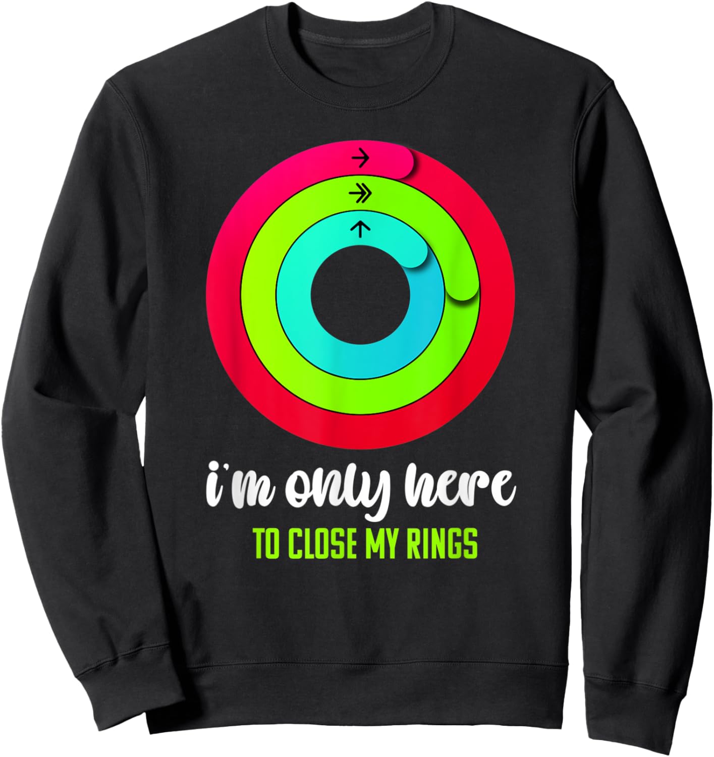 I'm only here to close my rings Funny Gym Fitness Lover Sweatshirt - Sweatshirt | Black