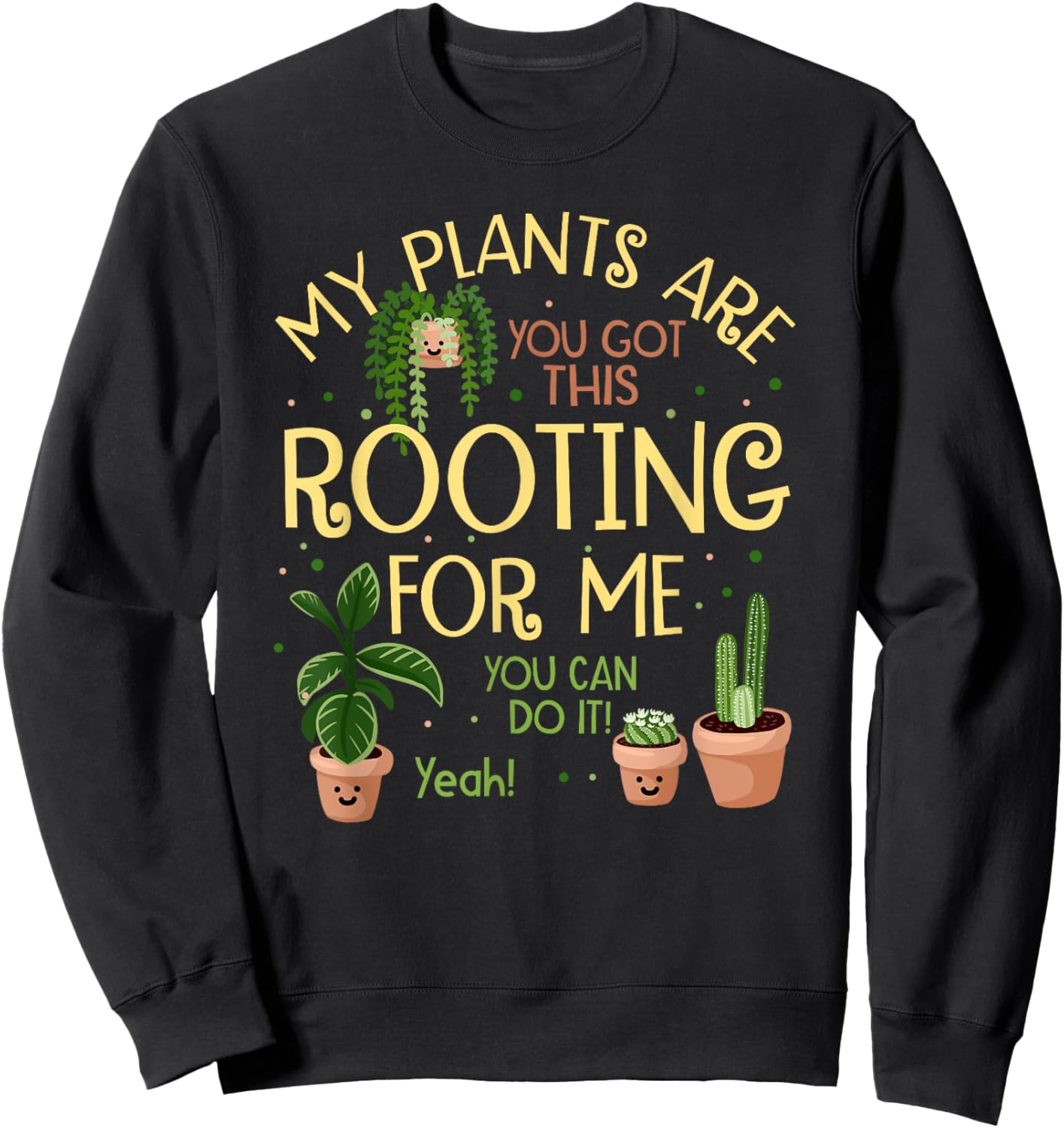 My Plants Are Rooting For Me Funny Plant Lover Sweatshirt - Sweatshirt | Black