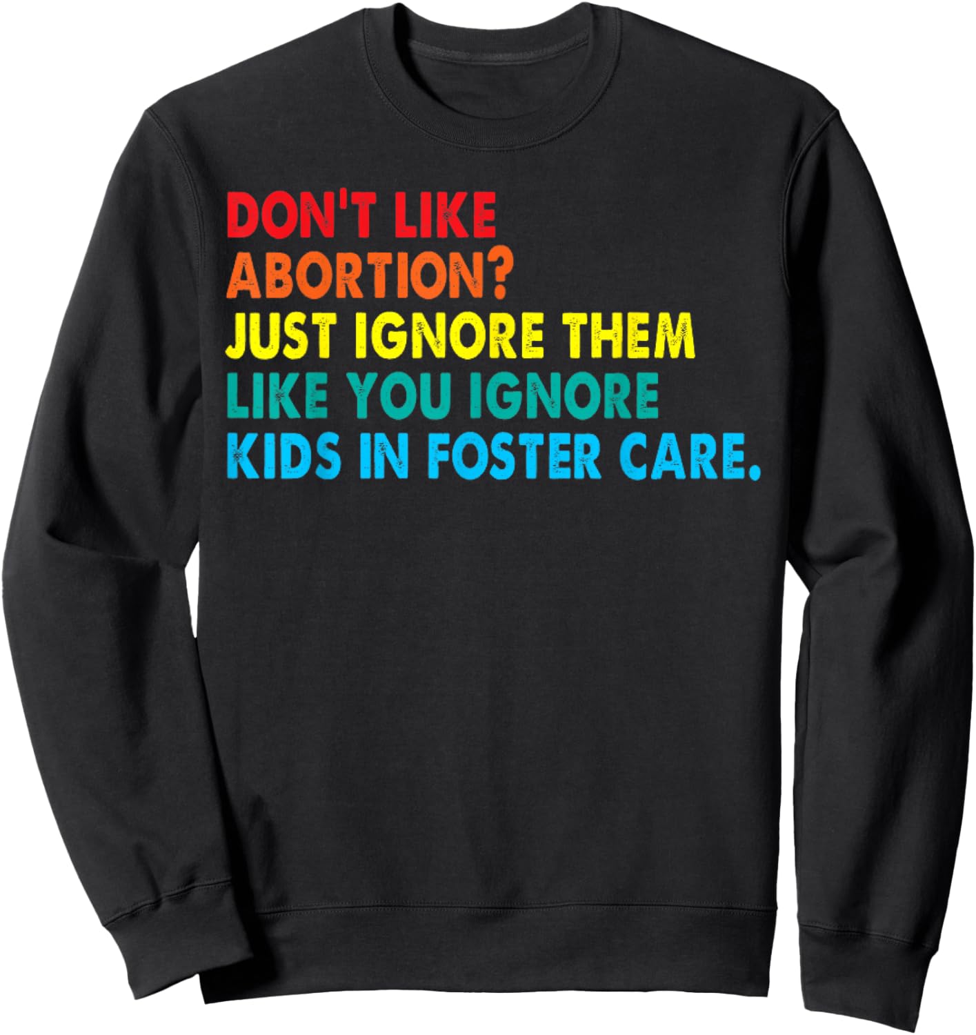 Don't like abortion just ignore them like you ignore kids Sweatshirt - Sweatshirt | Black