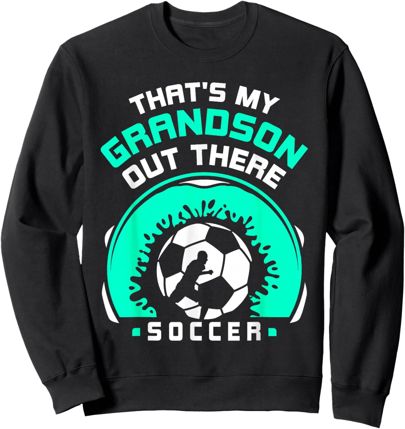 That's My Grandson Out There Soccer Hobby Sports Athlete Sweatshirt - Sweatshirt | Black