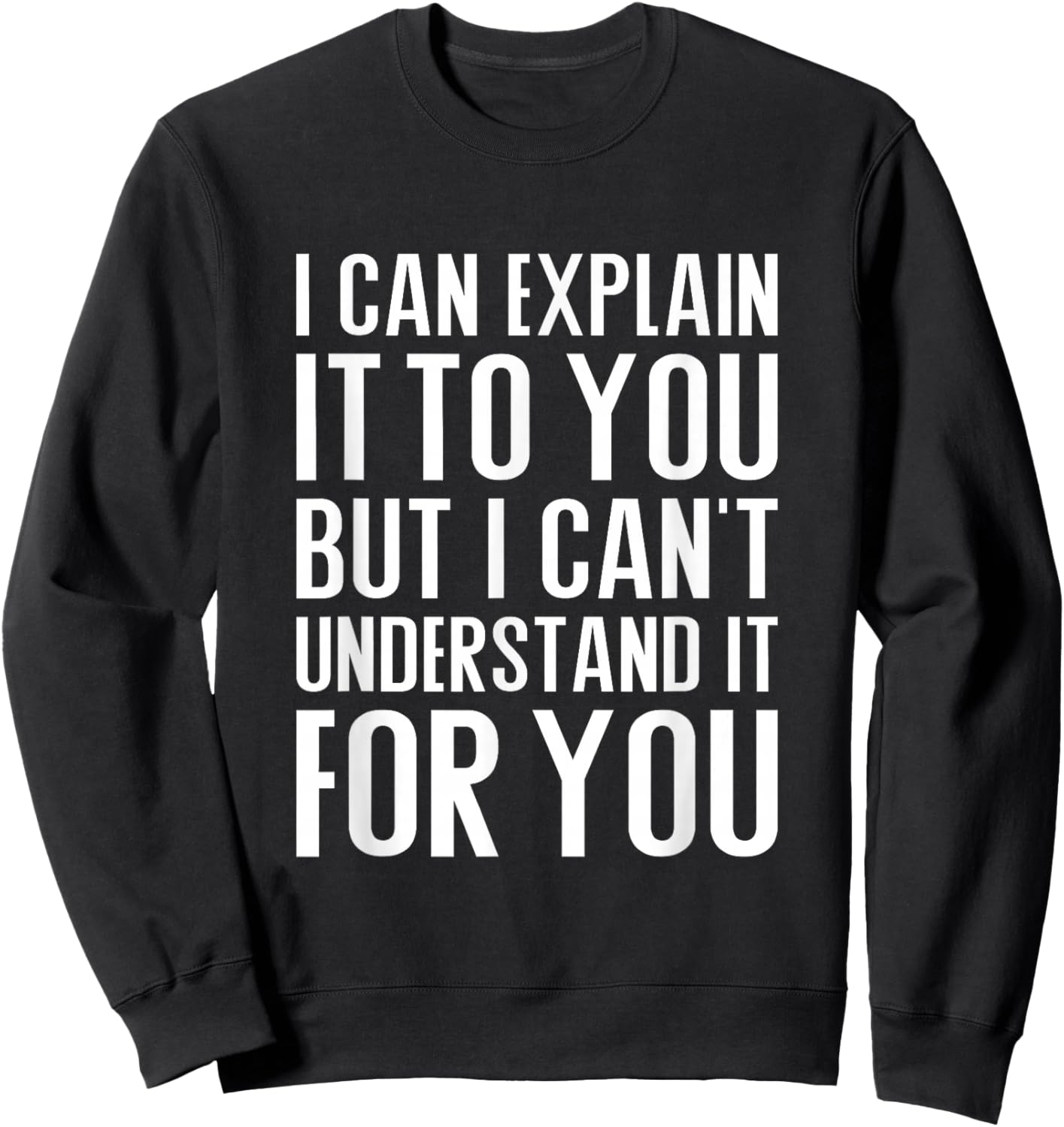 I can explain it to you but I can't understand it for you Sweatshirt - Sweatshirt | Black