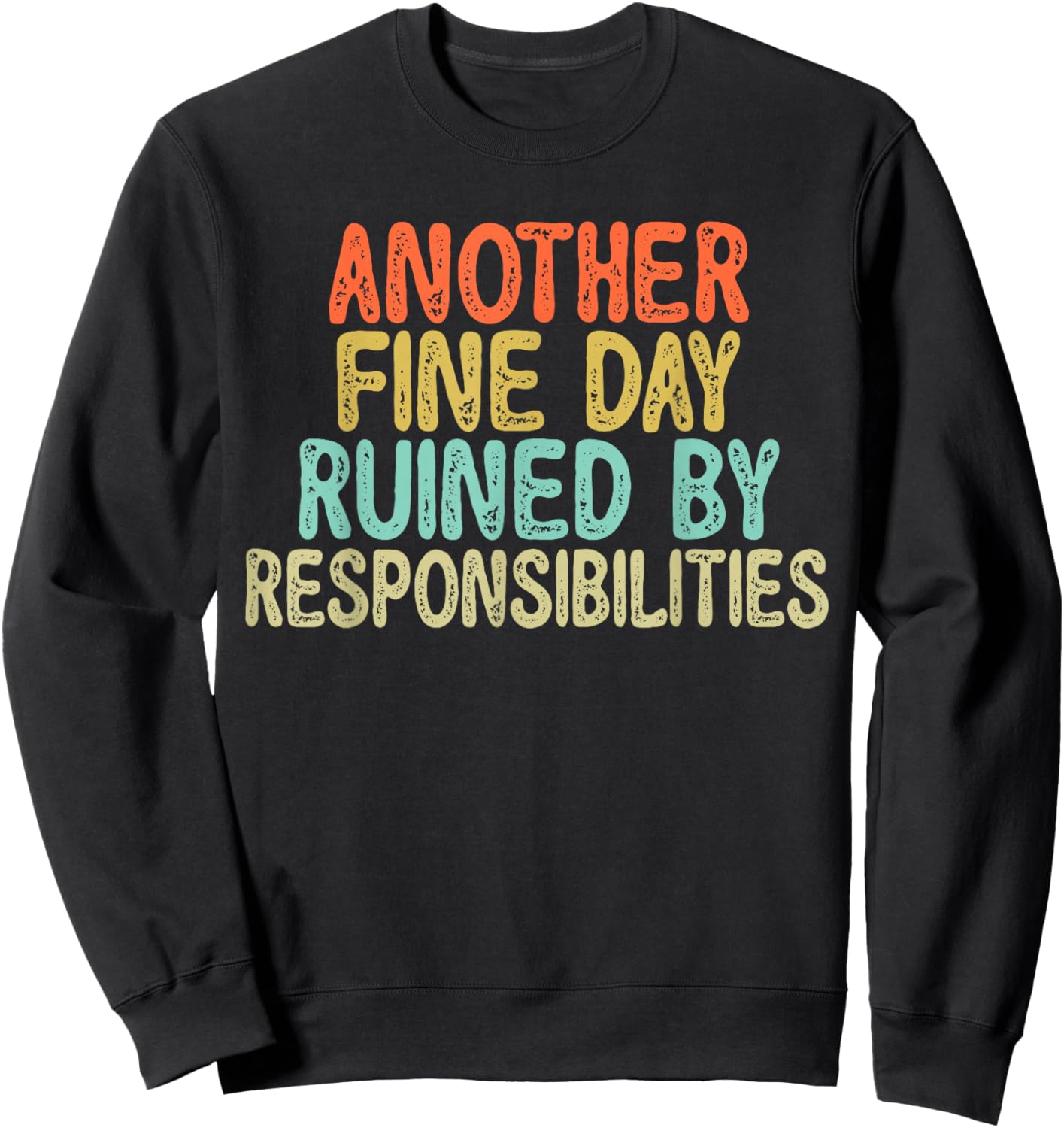 Vintage Funny Another fine day ruined by responsibilities Sweatshirt - Sweatshirt | Black