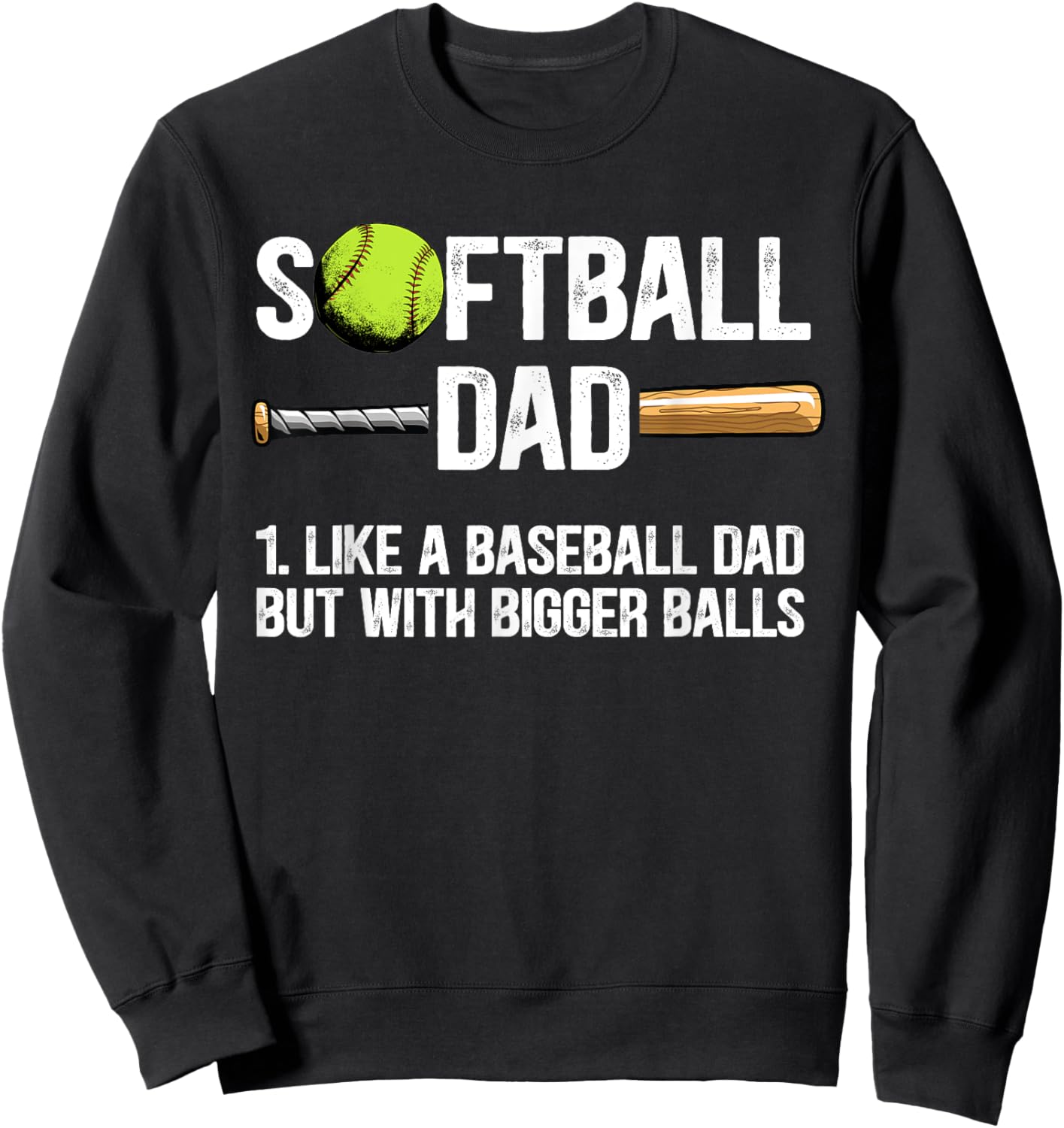 Softball Dad Just Like A Baseball Dad But With Bigger Balls Sweatshirt - Sweatshirt | Black