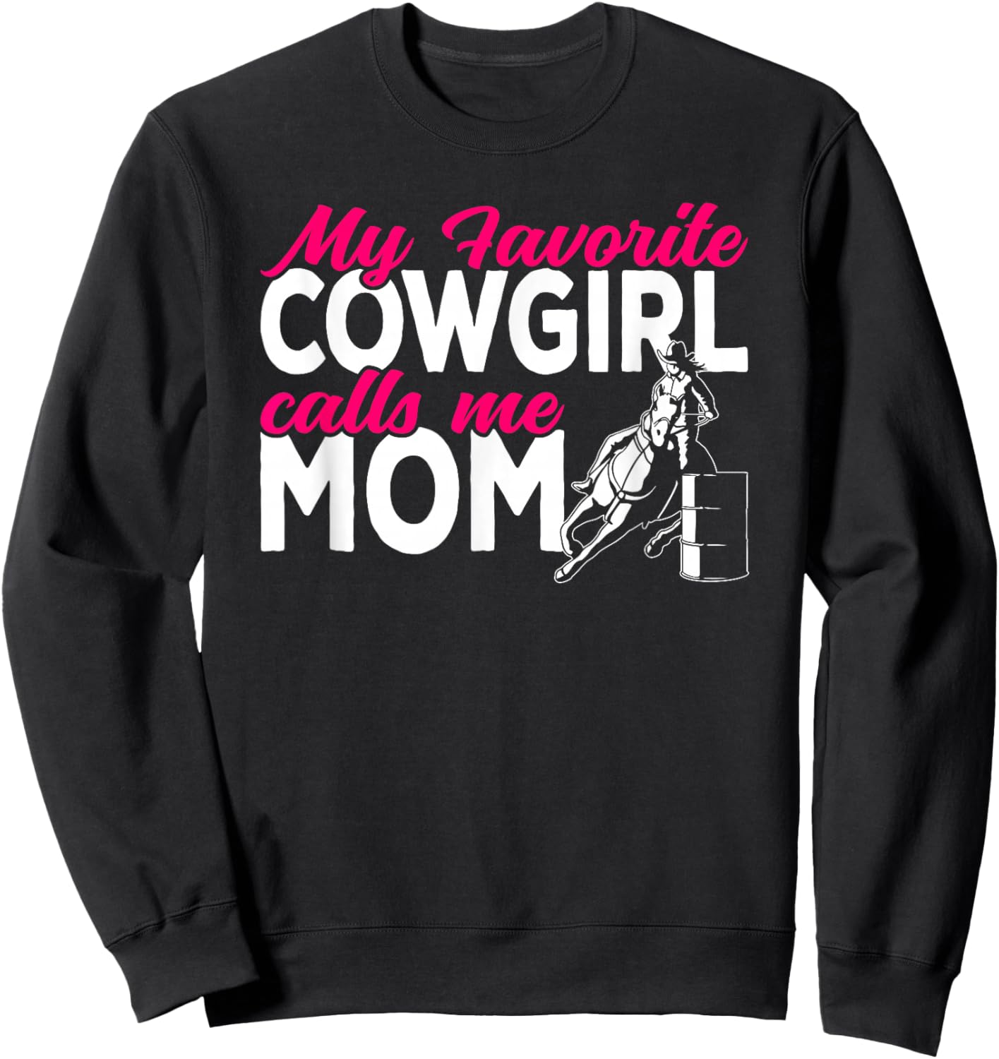 Cowgirl My favorite cowgirl calls me Mom Barrel Racing Sweatshirt - Sweatshirt | Black