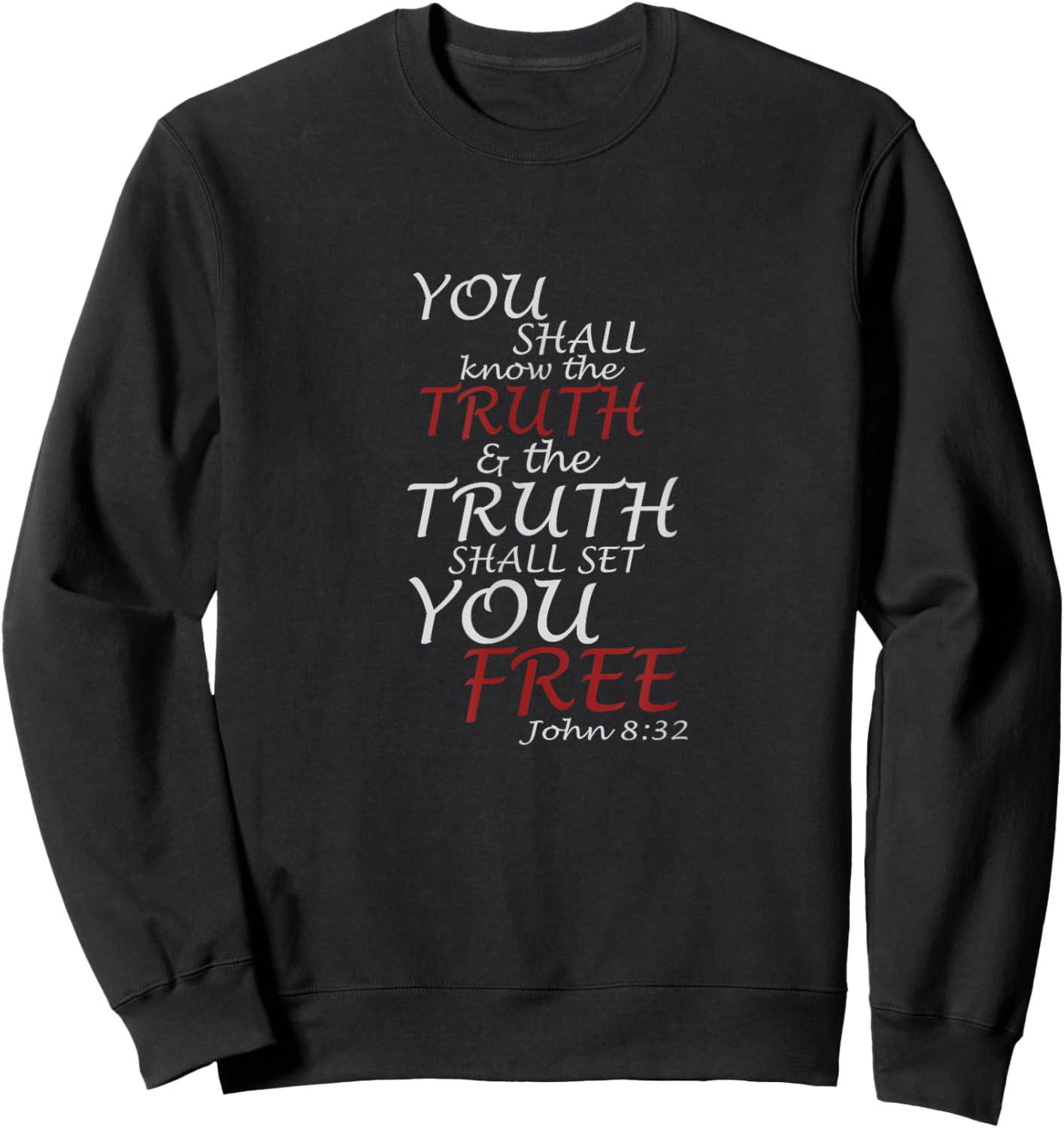 You Shall Know The Truth And It Shall Set You Free John 8:32 Sweatshirt - Sweatshirt | Black