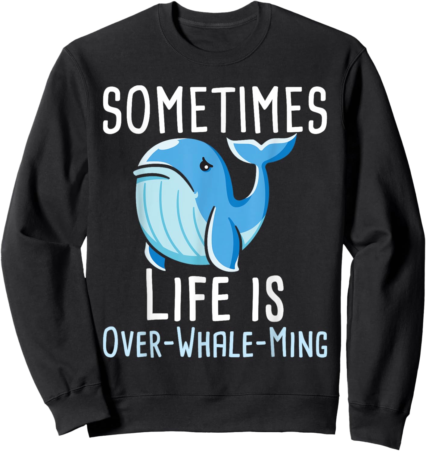 Sometimes Life Is Overwhaleming - Whale Lover Whales Sweatshirt - Sweatshirt | Black