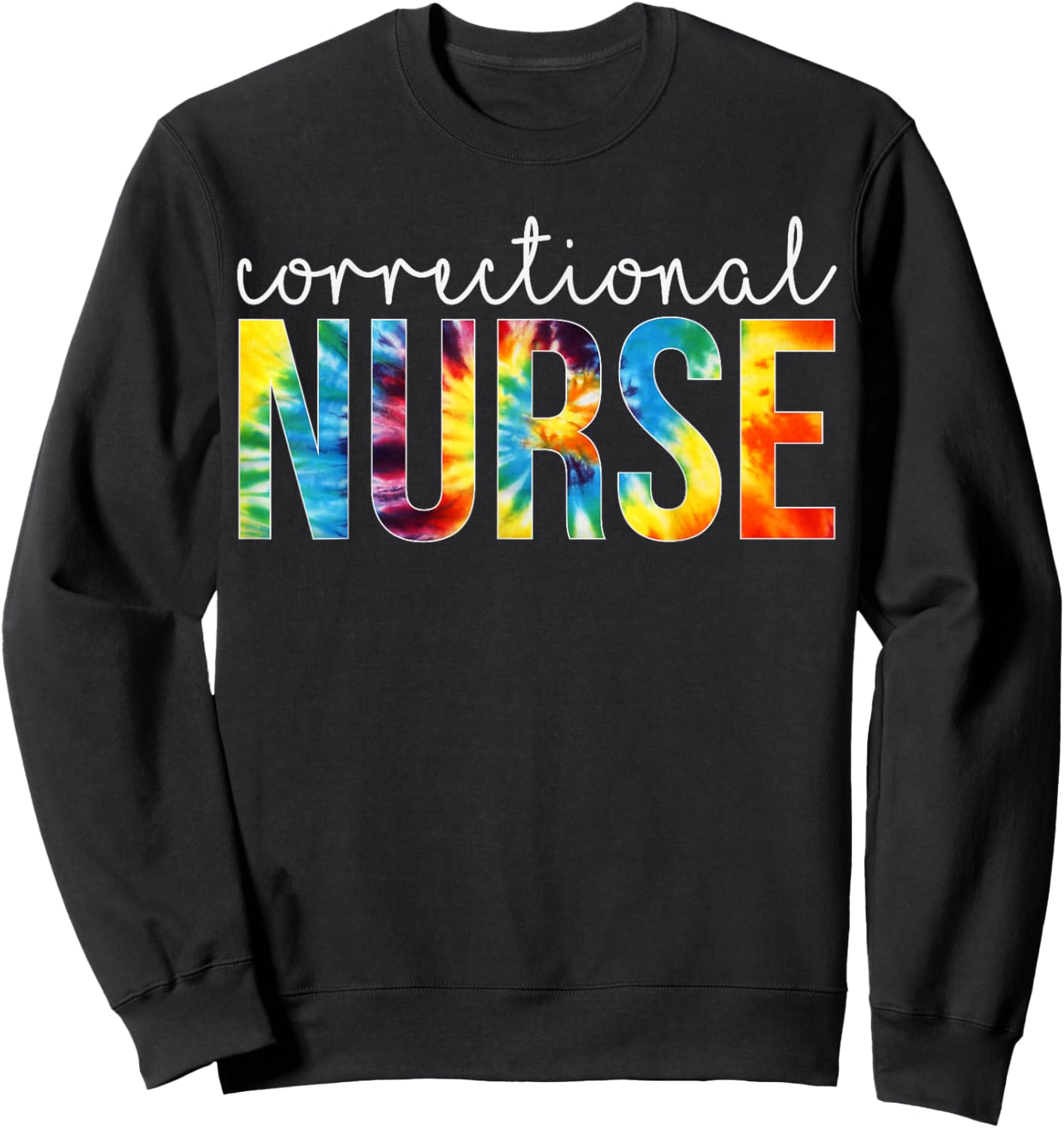 Correctional Nurse Appreciation Day Tie Dye Women For Work Sweatshirt - Sweatshirt | Black