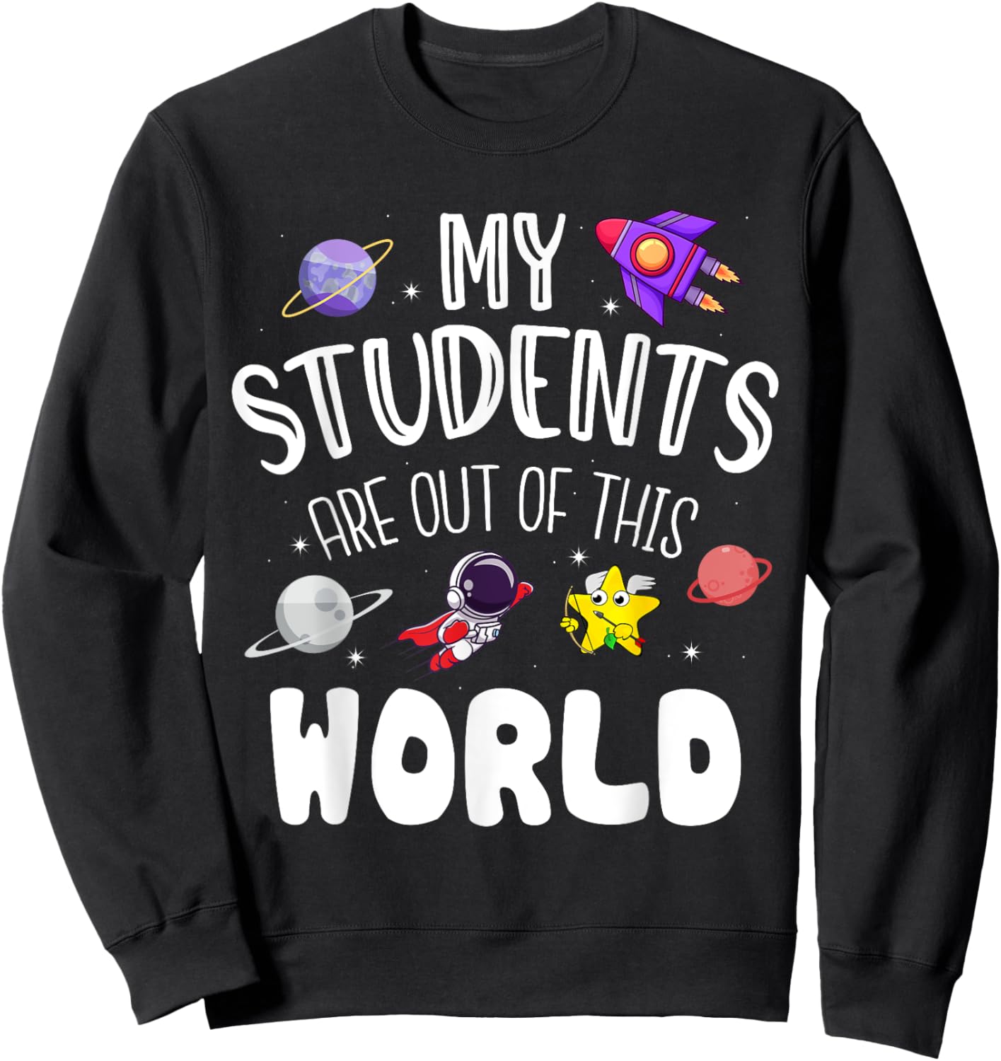 My Students Are Out Of This World Funny Space Teacher Sweatshirt - Sweatshirt | Black