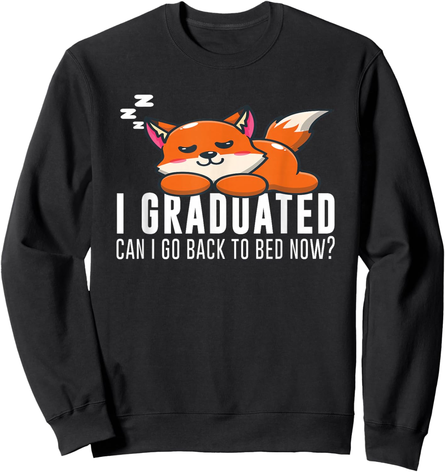 Funny I Graduated Can I Go Back To Bed Now Fox Graduation Sweatshirt - Sweatshirt | Black