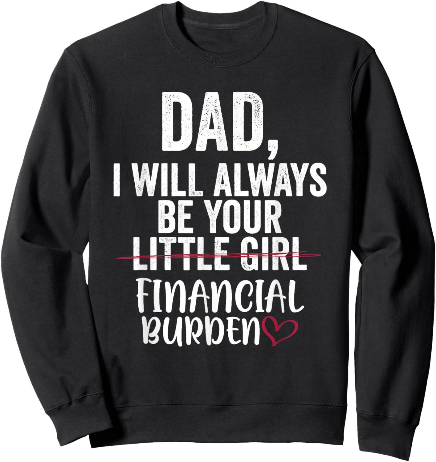Dad I Will Always Be Your Little Girl Financial Burden Sweatshirt - Sweatshirt | Black