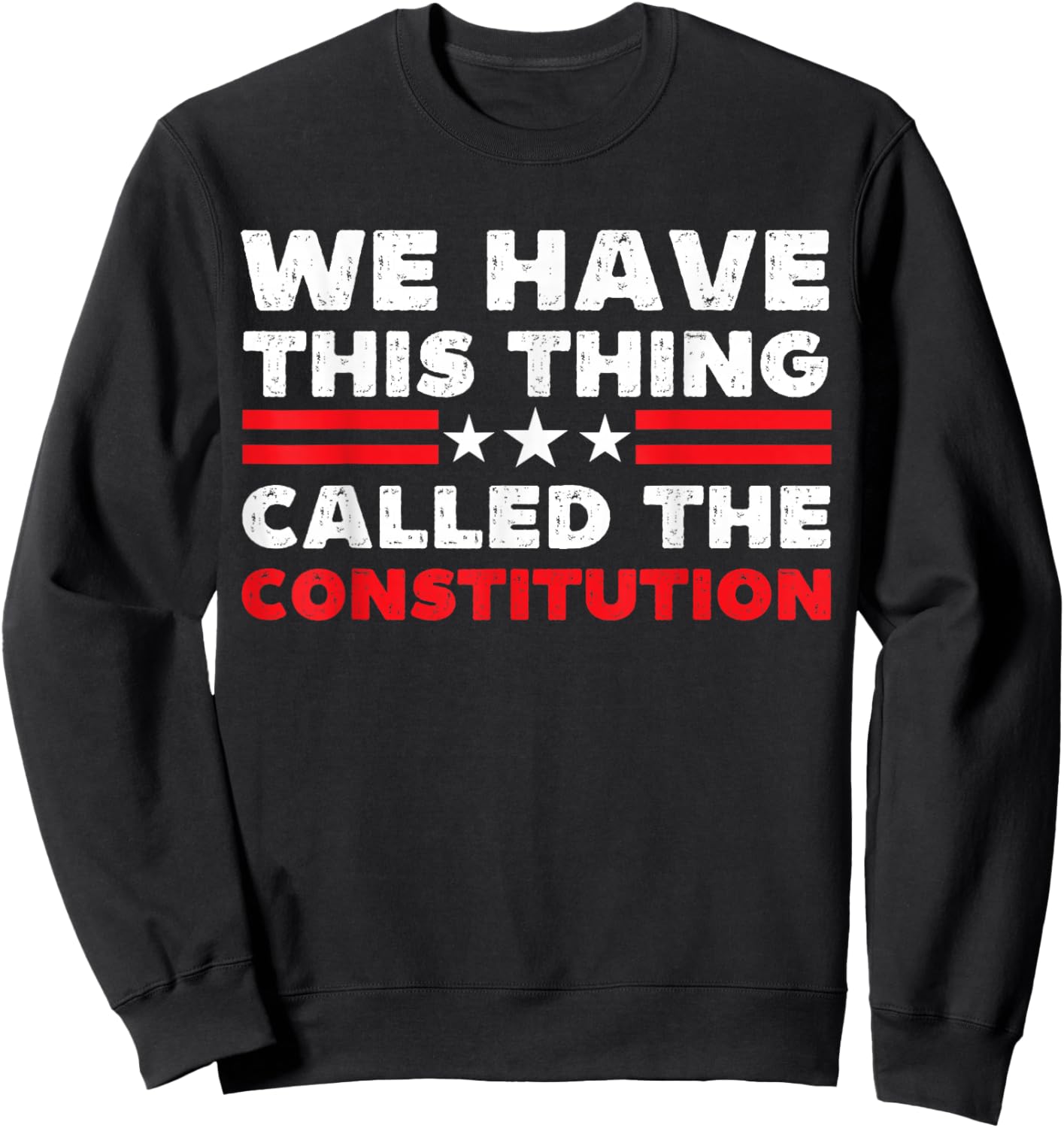 We Have This Thing Called The Constitution Patriotic Vintage Sweatshirt - Sweatshirt | Black